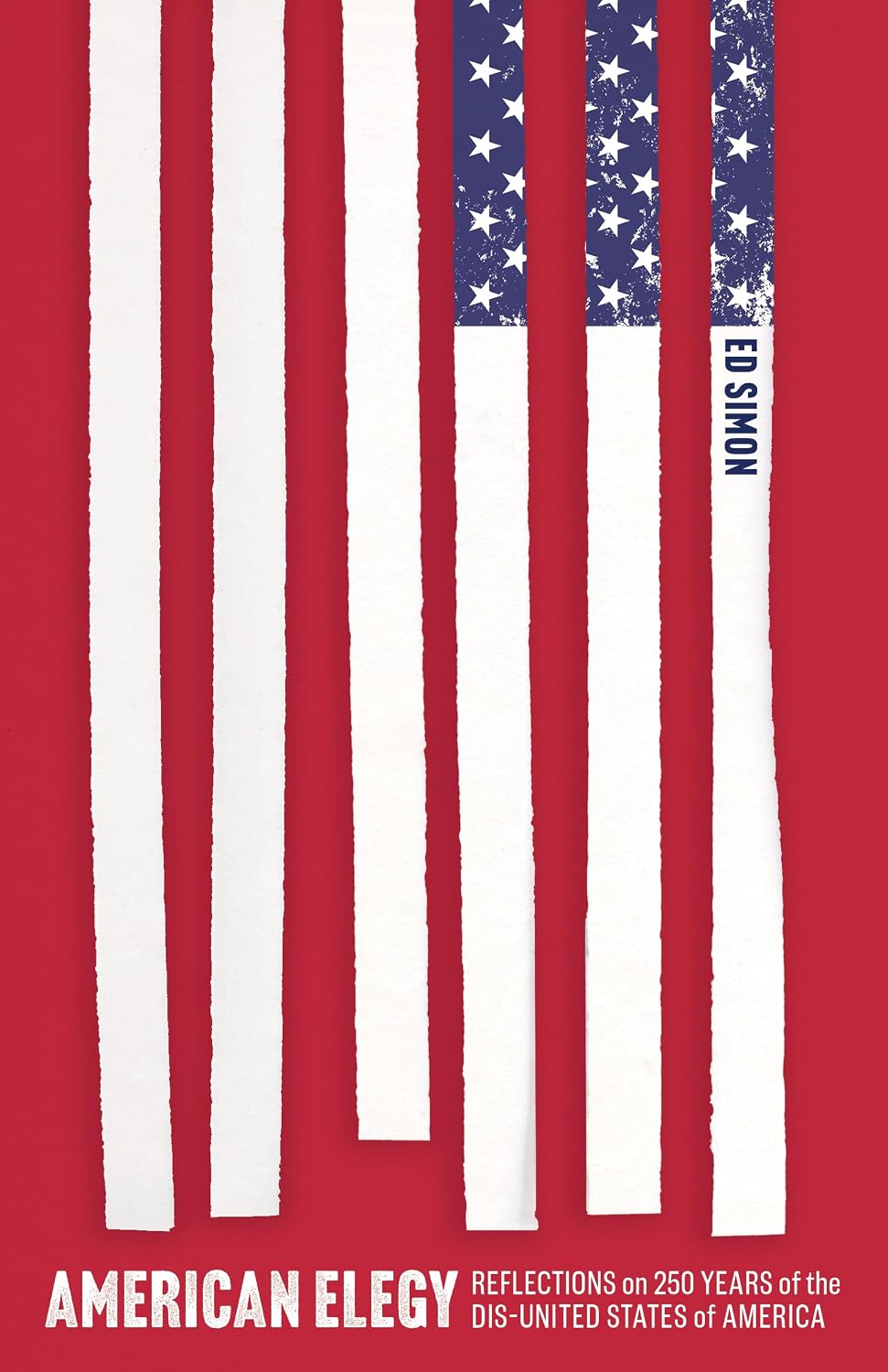 American Elegy: Reflections on 250 Years of the Dis-United States of ...
