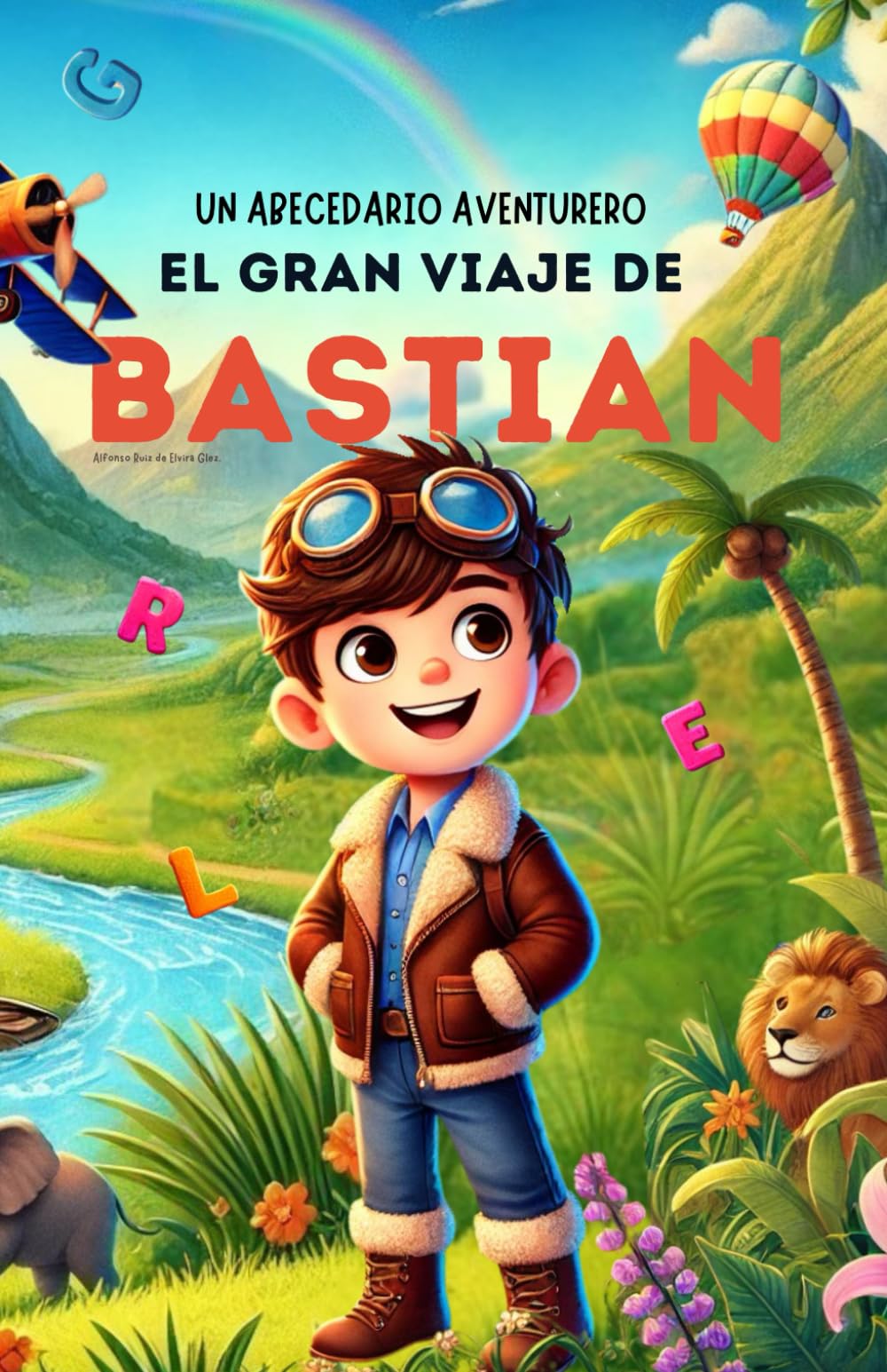 Un Abecedario Aventurero: El Gran Viaje de Leo: Cuento infantil educativo personalizado para aprender el abecedario de la A a la Z con actividades, ... para niños de 2 a 5 años y primeros lectores