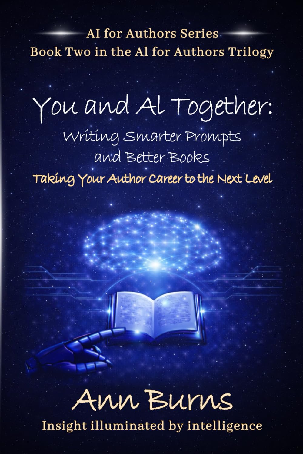You and AI Together: Writing Smarter Prompts and Better Books: Taking Your Author Career to the Next Level (The AI for Authors Series)