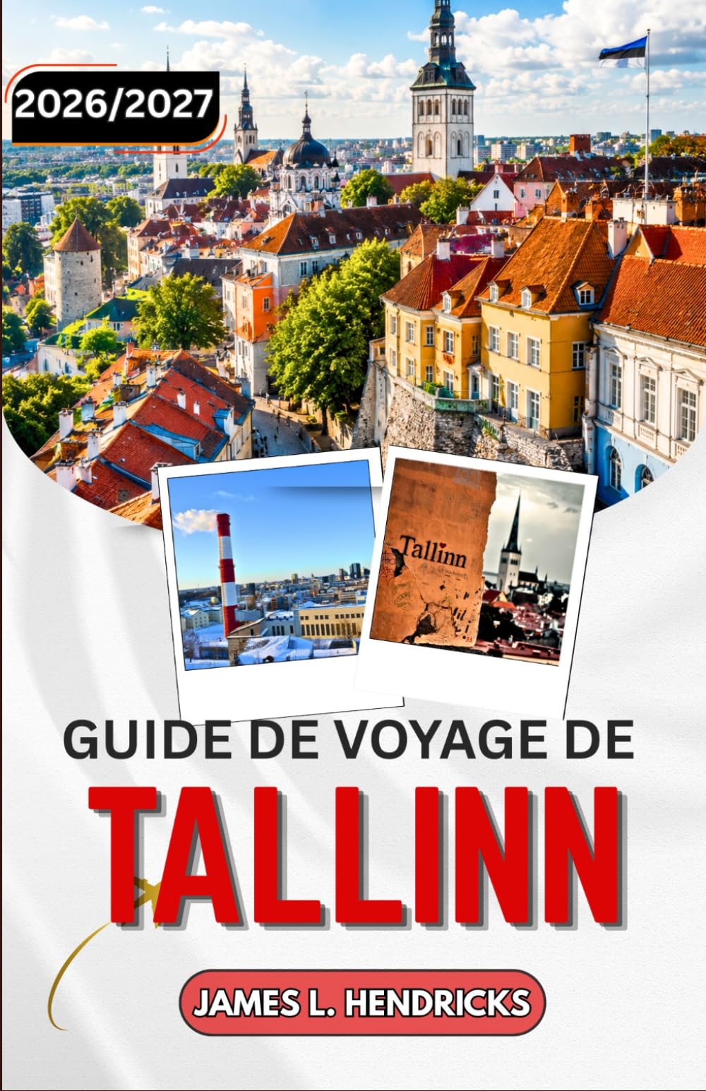 GUIDE DE VOYAGE DE TALLINN 2026/2027: À la découverte de la vieille ville médiévale d'Estonie, de son littoral baltique et de sa capitale numérique moderne.