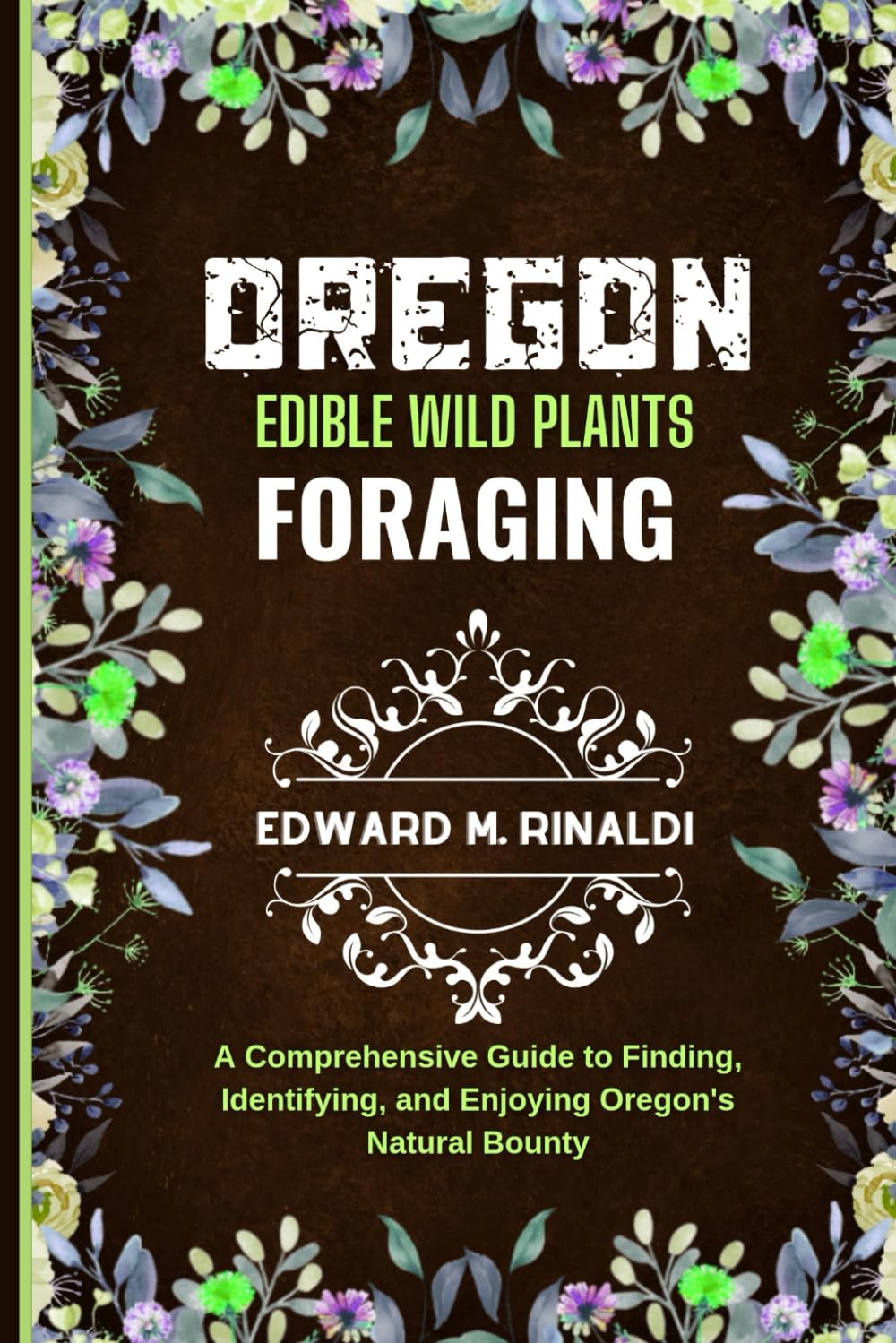 Oregon Edible Wild Plants Foraging: A Comprehensive Guide to Finding, Identifying, and Enjoying Oregon's Natural Bounty      Paperback – Large Print, December 30, 2023