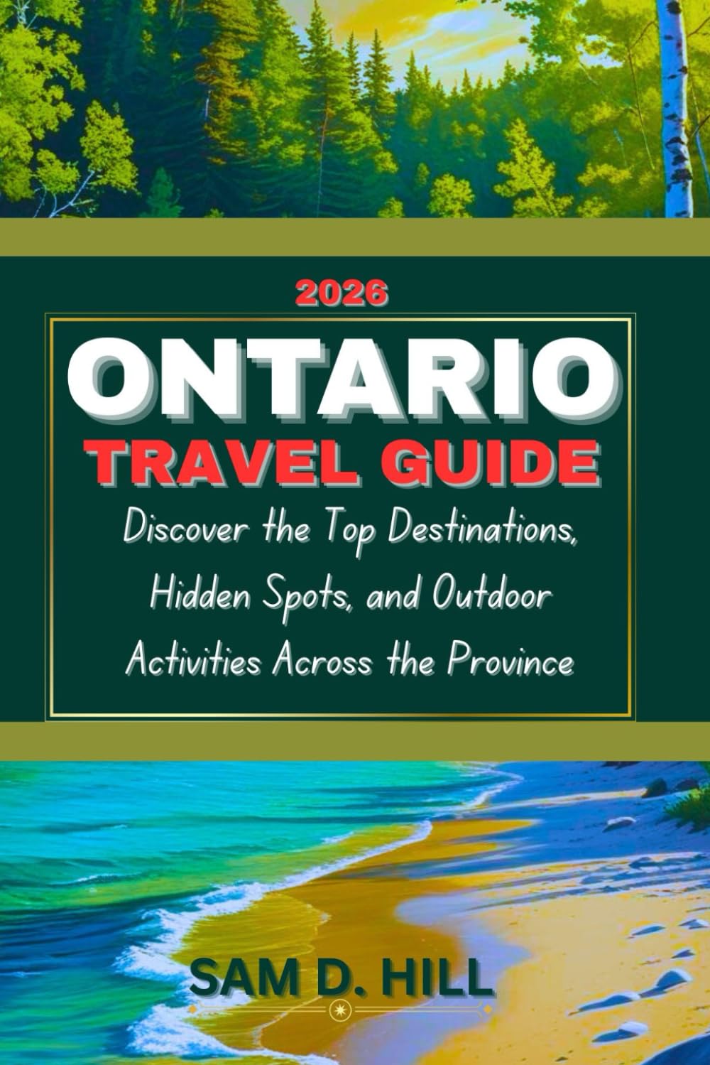 ONTARIO Travel Guide 2026: Discover the Top Destinations, Hidden Spots, and Outdoor Activities Across the Province