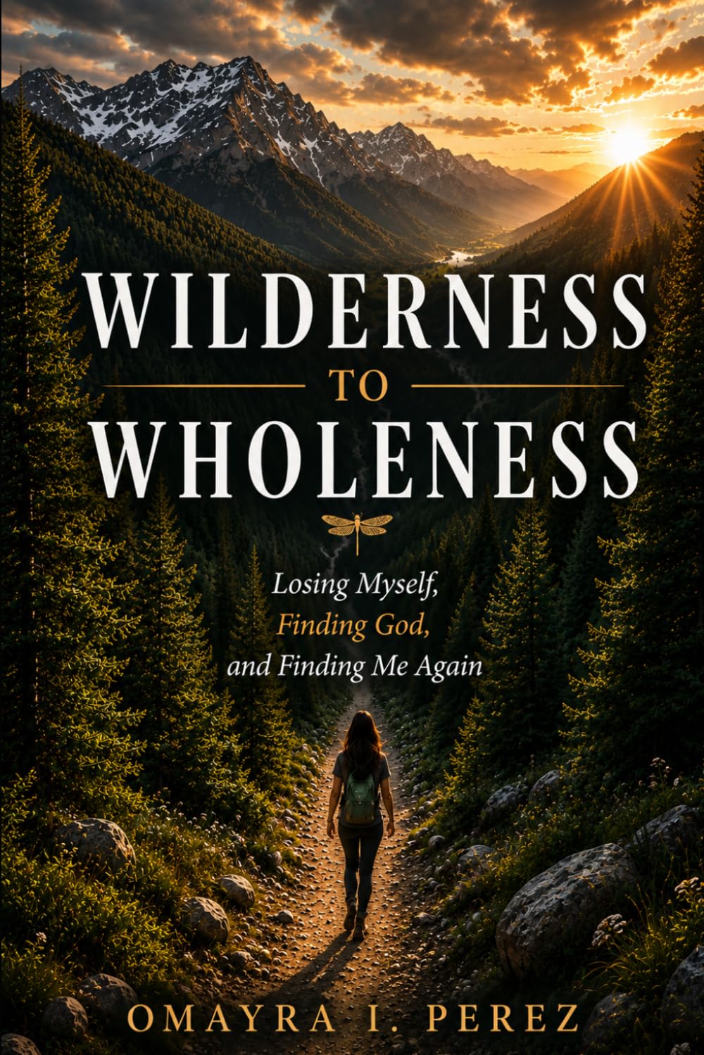 Wilderness To Wholeness: Losing Myself, Finding God, and Finding Me Again