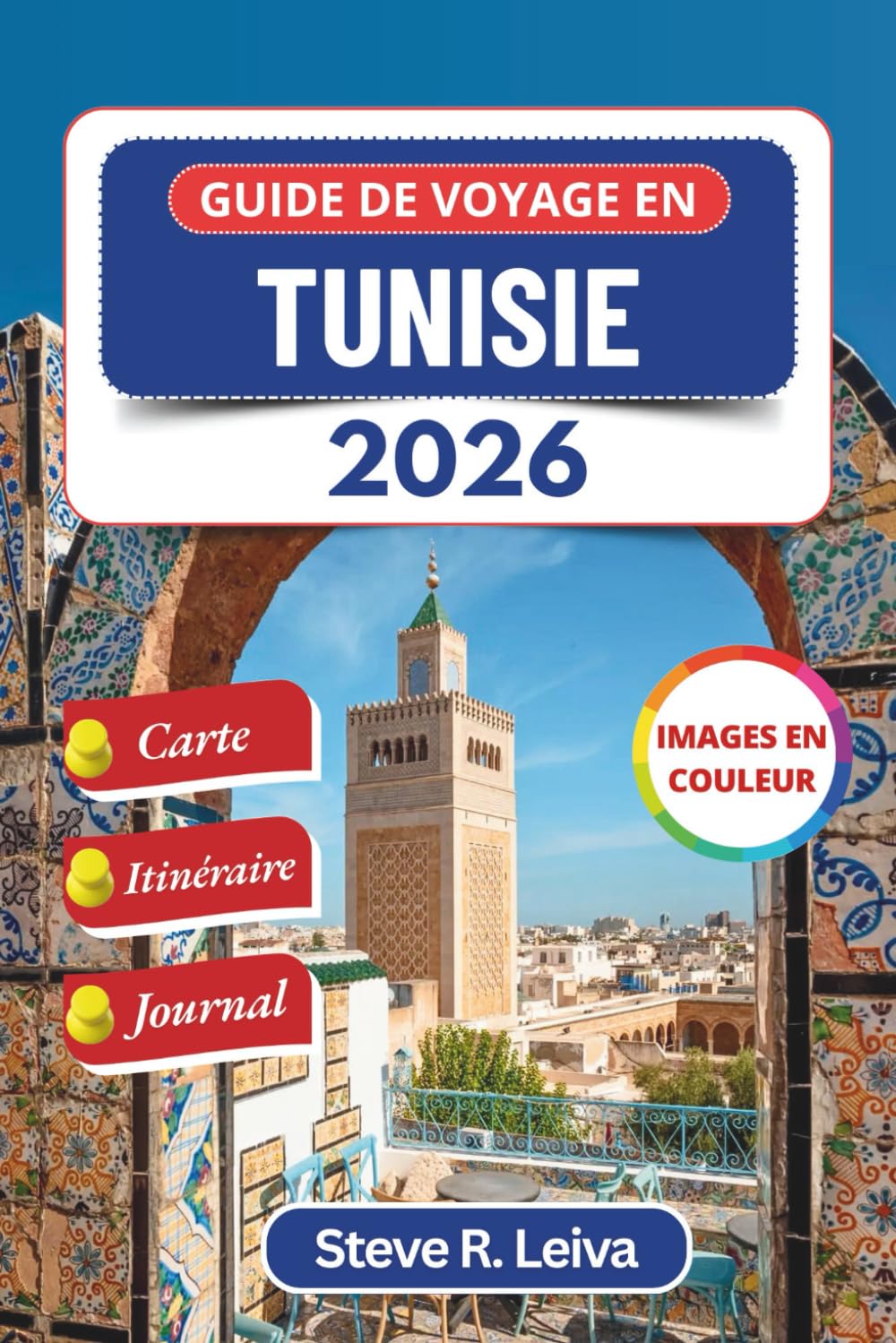 Guide de voyage en Tunisie 2026 (En couleur): Découvrez la culture nord-africaine, les ruines historiques et les aventures dans le désert grâce à des ... de journal (Guide de voyage tout en couleurs)