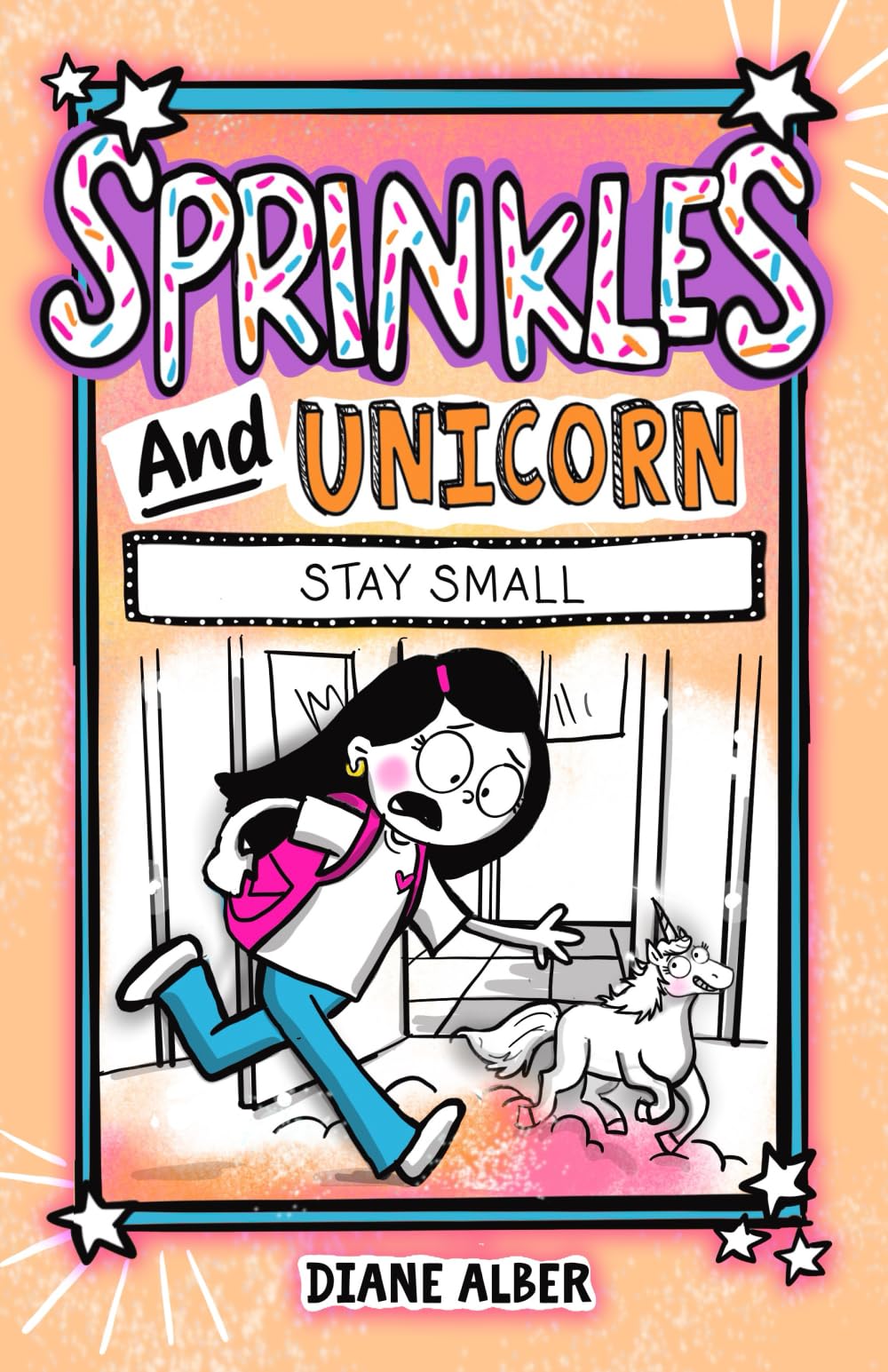 Sprinkles and Unicorn: Stay Small (Sprinkles and Unicorn- Funny, Illustrated Chapter Books for Kids Ages 6-10)