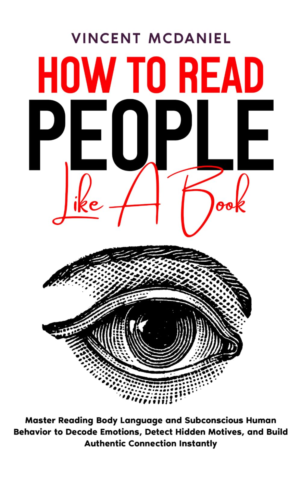 How to Read People like a Book: Master Reading Body Language and Subconscious Human Behavior to Decode Emotions, Detect Hidden Motives, and Build ... (Read People and Talk with Confidence)