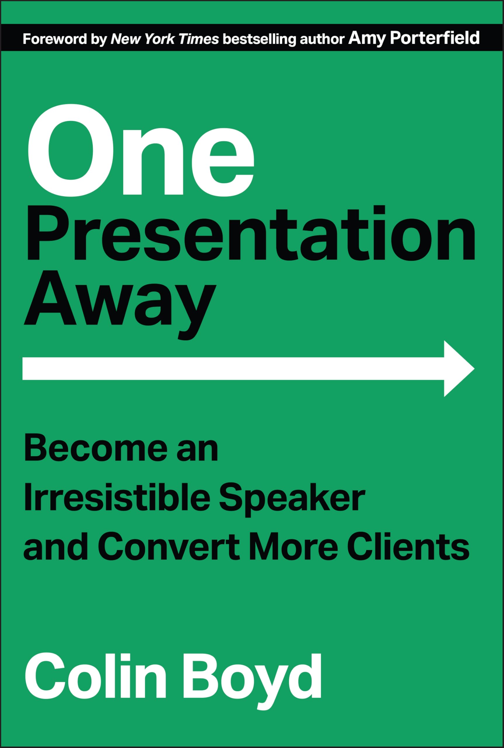 One Presentation Away: Become an Irresistible Speaker and Convert More Clients