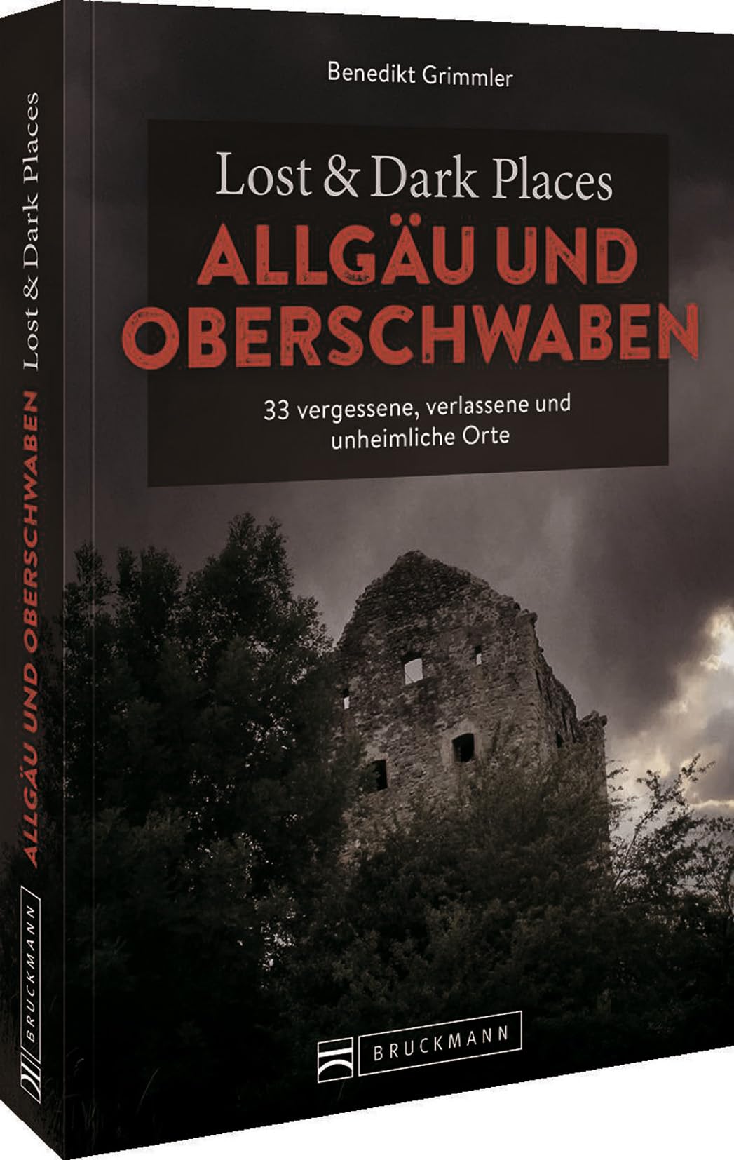 Bruckmann Dark Tourism Guide – Lost & Dark Places Allgäu & Oberschwaben: 33 vergessene, verlassene und unheimliche Orte