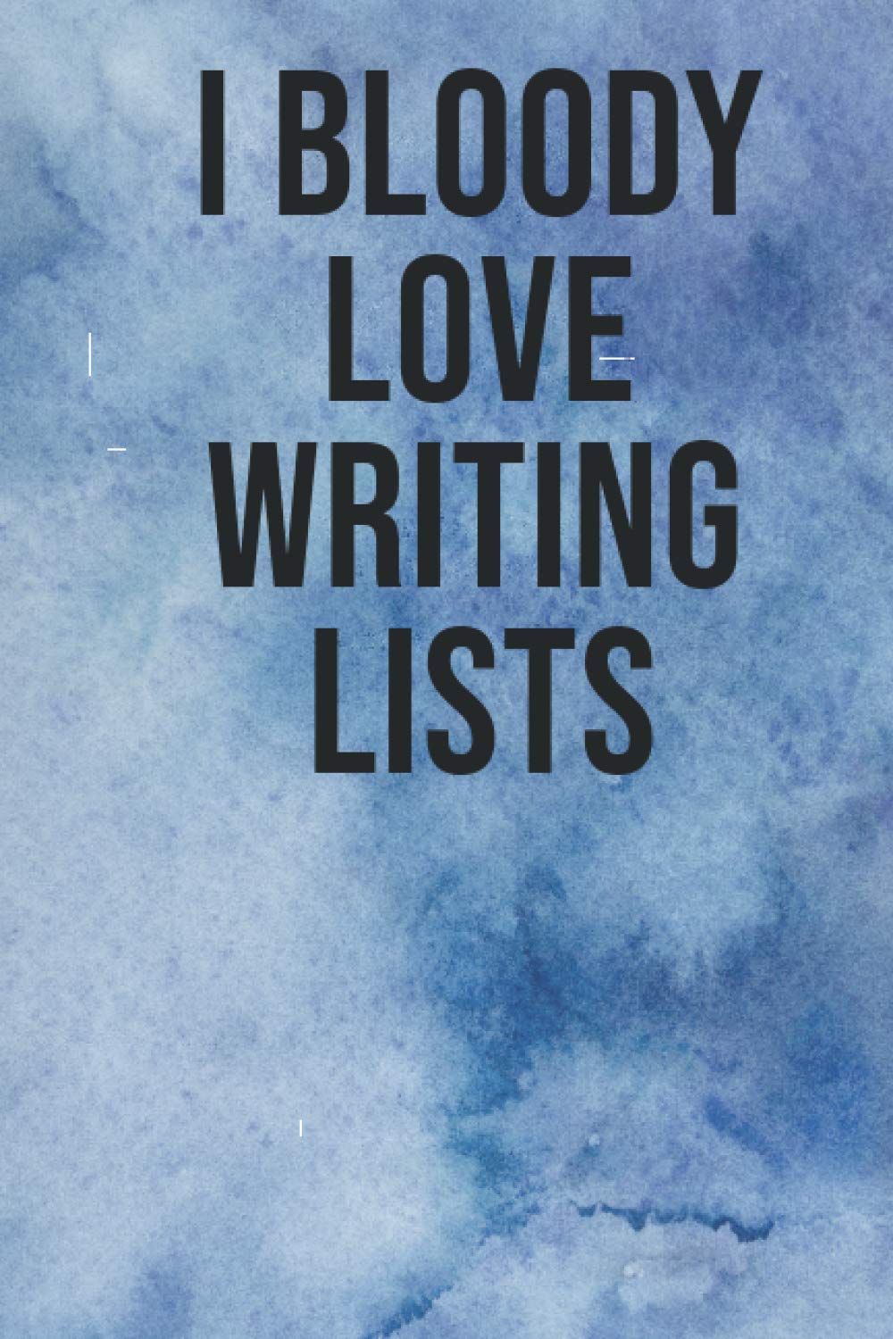 I Bloody Love Writing Lists: Funny Notebook List Maker Colorful Watercolour