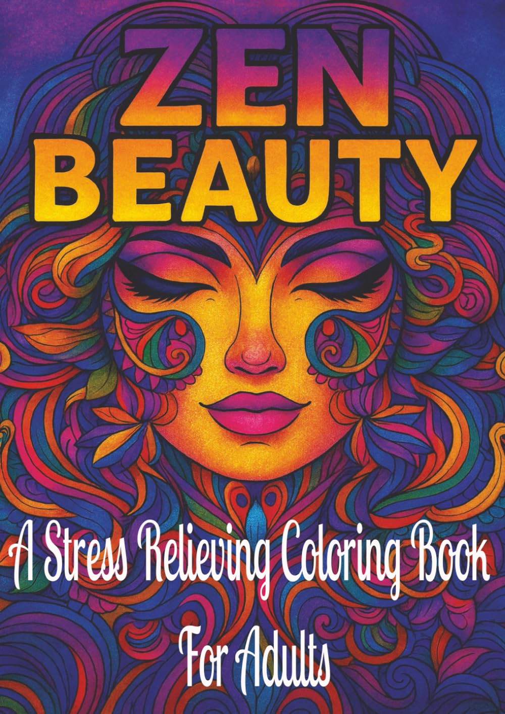 Zen Beauty: A Stress-Relieving Coloring Book for Calm, Confidence & Creativity: A Relaxing Coloring Journey of Calm Portraits, Flowing Hair Designs & ... Stress Relief, and Creative Escape