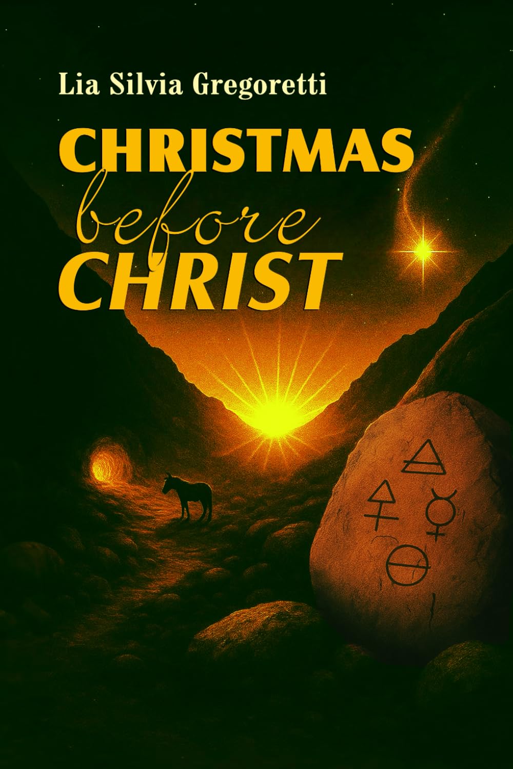 Christmas before Christ: The hidden history of Solstice Gods, Solar Myths and Psychology of Light and Rebirth