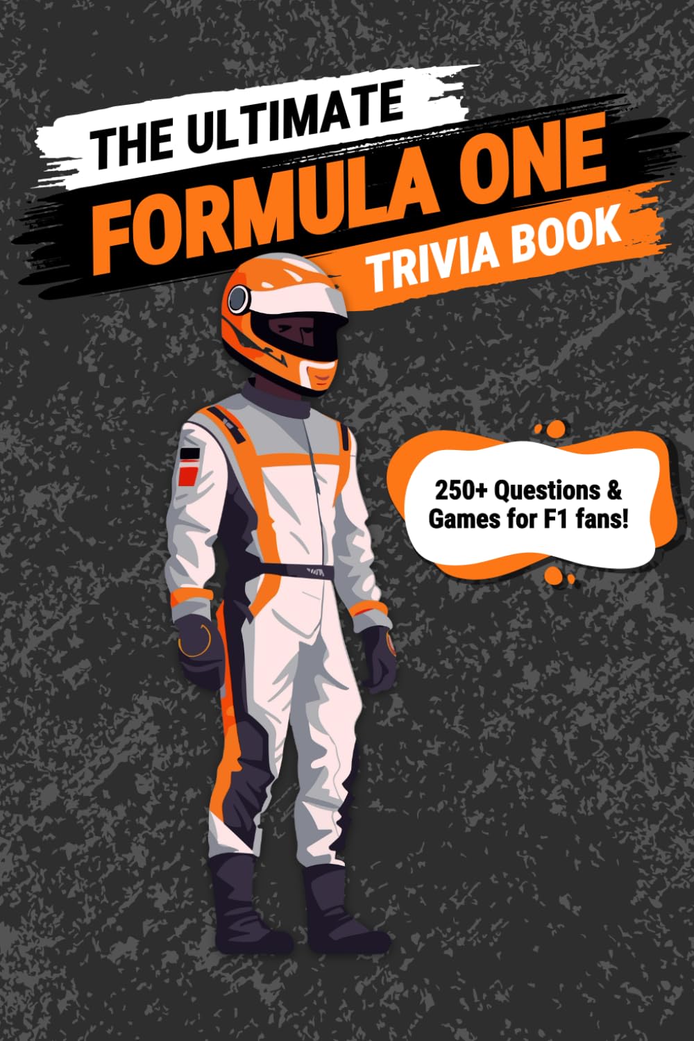 The Ultimate Formula One Trivia Book: 250+ Questions & Games for F1 Fans!