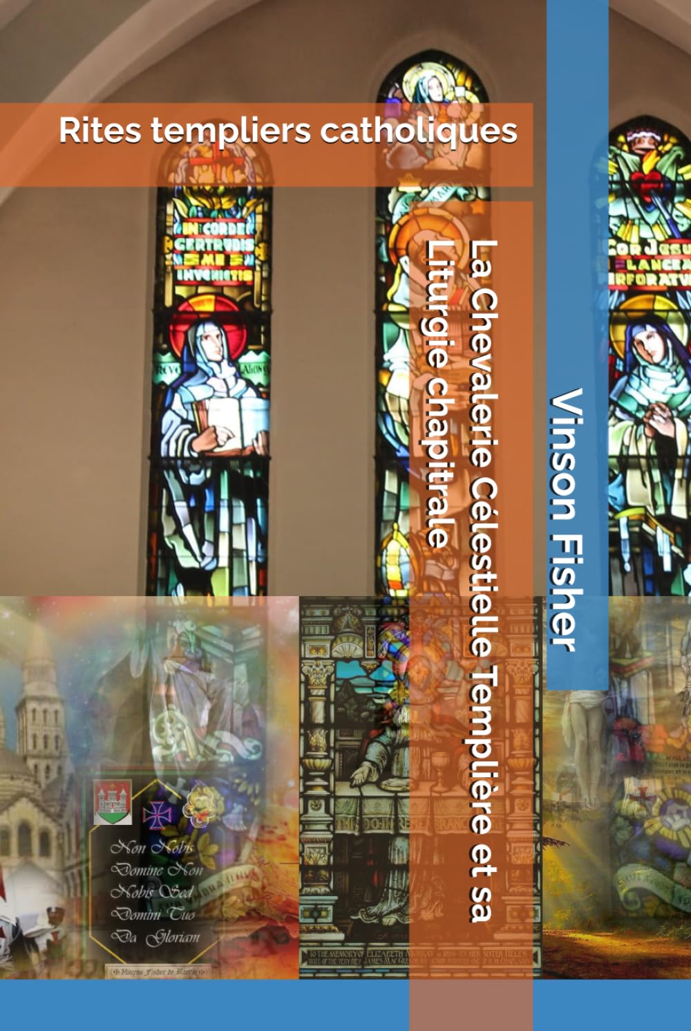 La Chevalerie Célestielle Templière et sa Liturgie chapitrale: Rites templiers catholiques (L’Âme Éternelle du Corps Templier, Terra Solidaria)