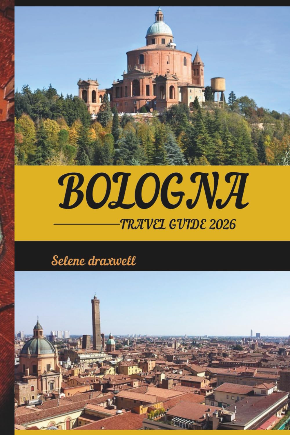 BOLOGNA TRAVEL GUIDE 2026: Explore Bologna’s Timeless Beauty, Bold Flavors, and Hidden Corners