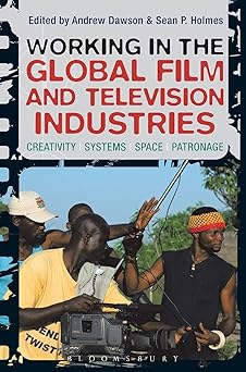 Working in the Global Film and Television Industries: Creativity, Systems, Space, Patronage book cover