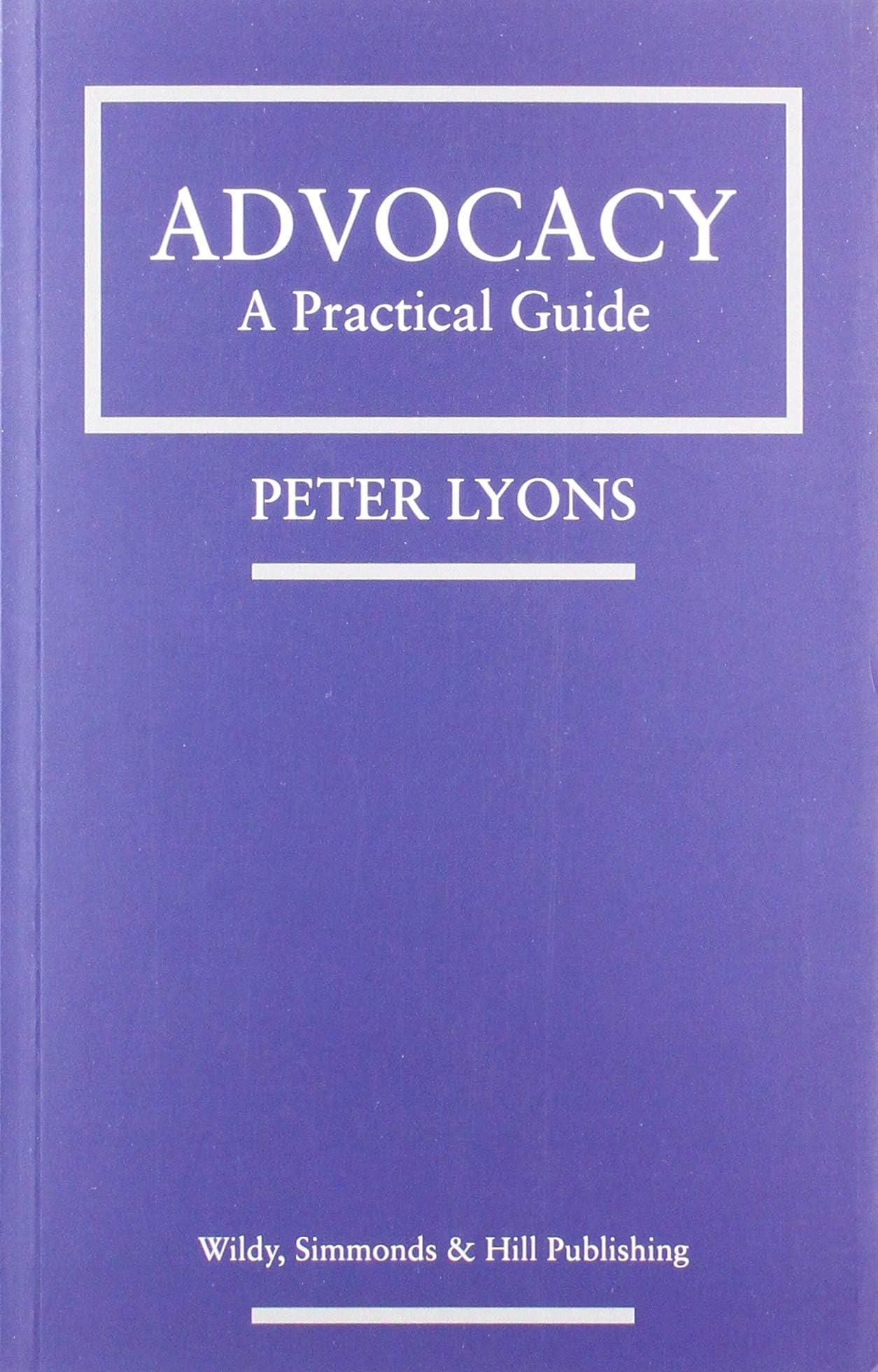 Wildy, Simmonds and Hill Publishing Advocacy: A Practical Guide