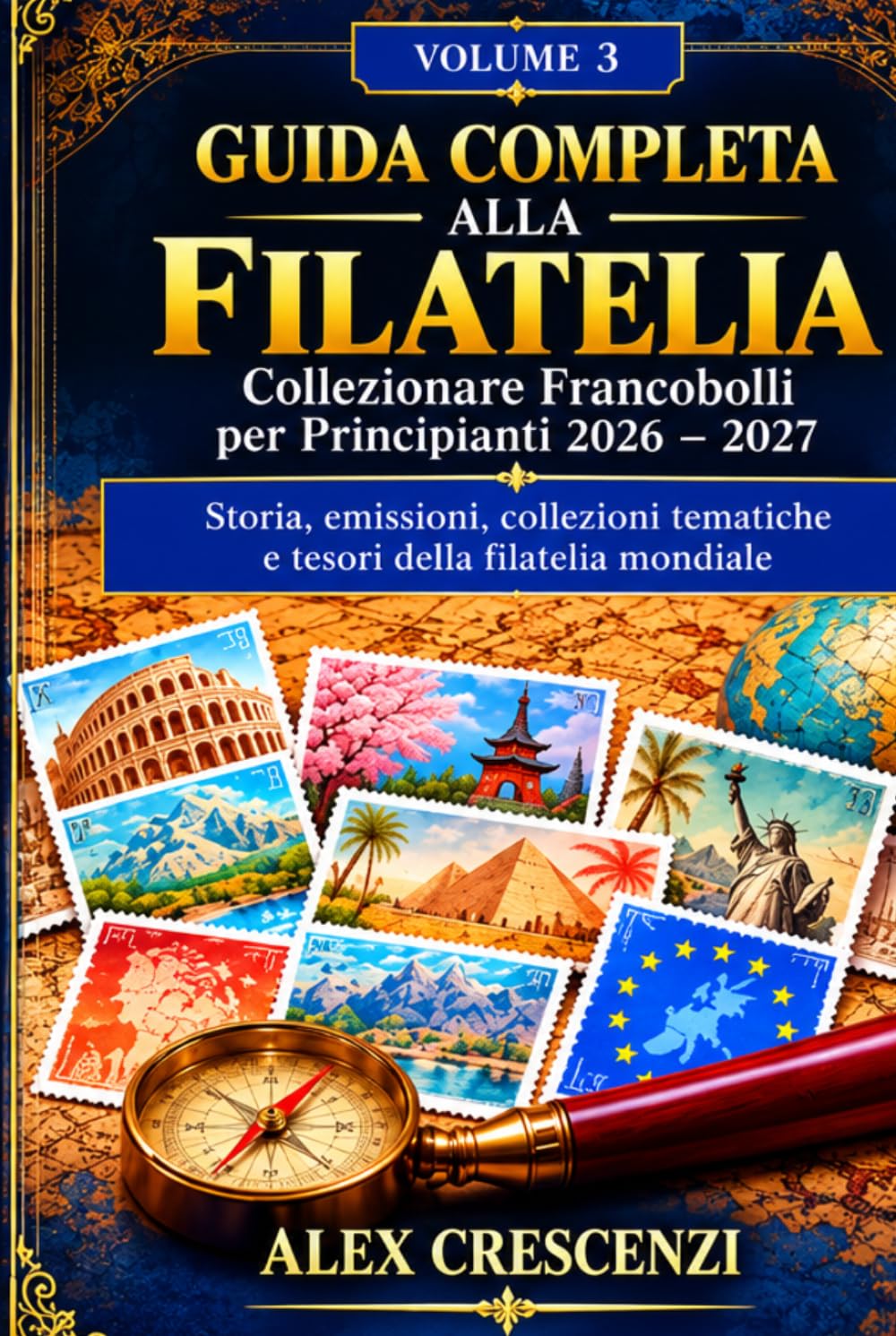 VOLUME 3 GUIDA COMPLETA ALLA FILATELIA Collezionare Francobolli per Principianti 2026–202…