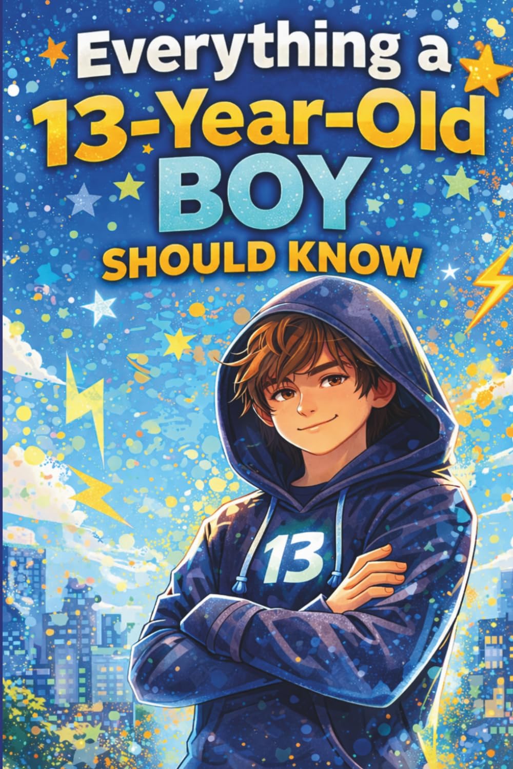 Everything a 13-Year-Old Boy Should Know: A Meaningful Gift for Boys Age 13 – Full of Confidence, Growth, and Real-Life Insights