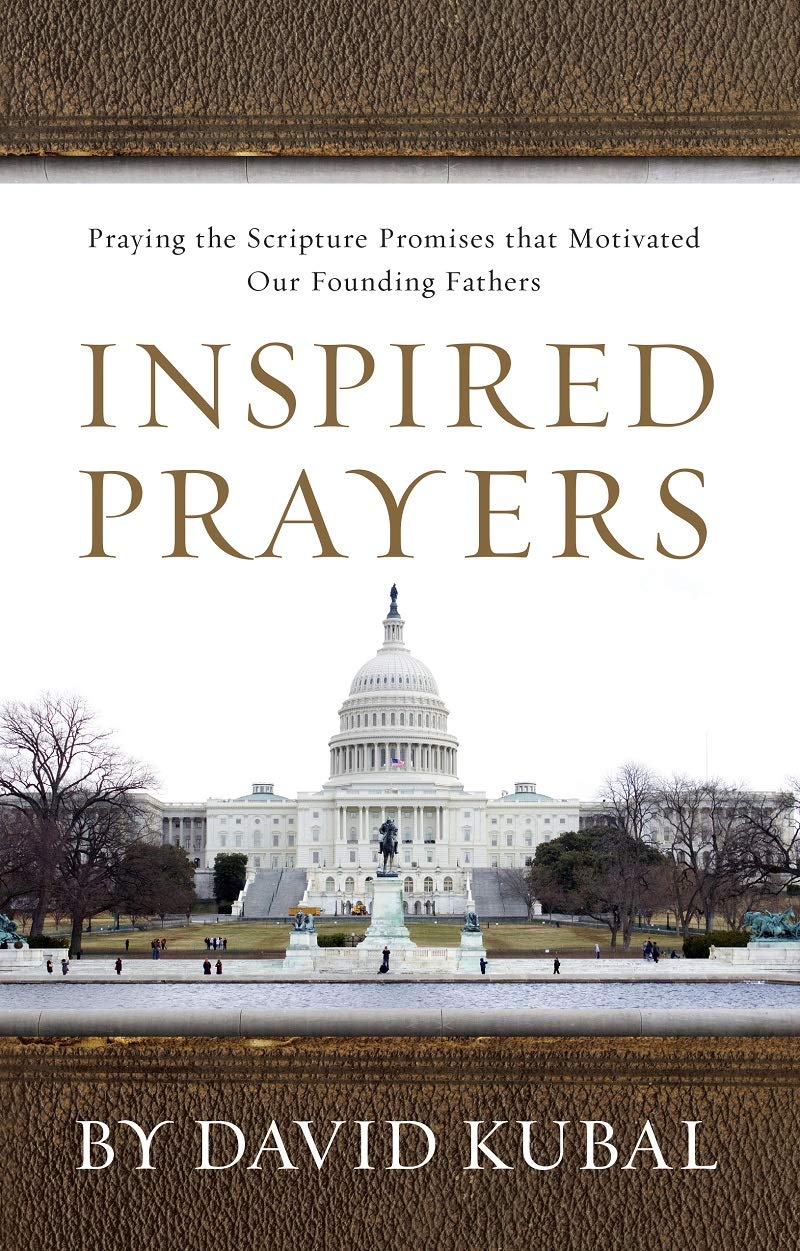 Inspired Prayers: Praying the Scriptures that Motivated Our Founding Fathers