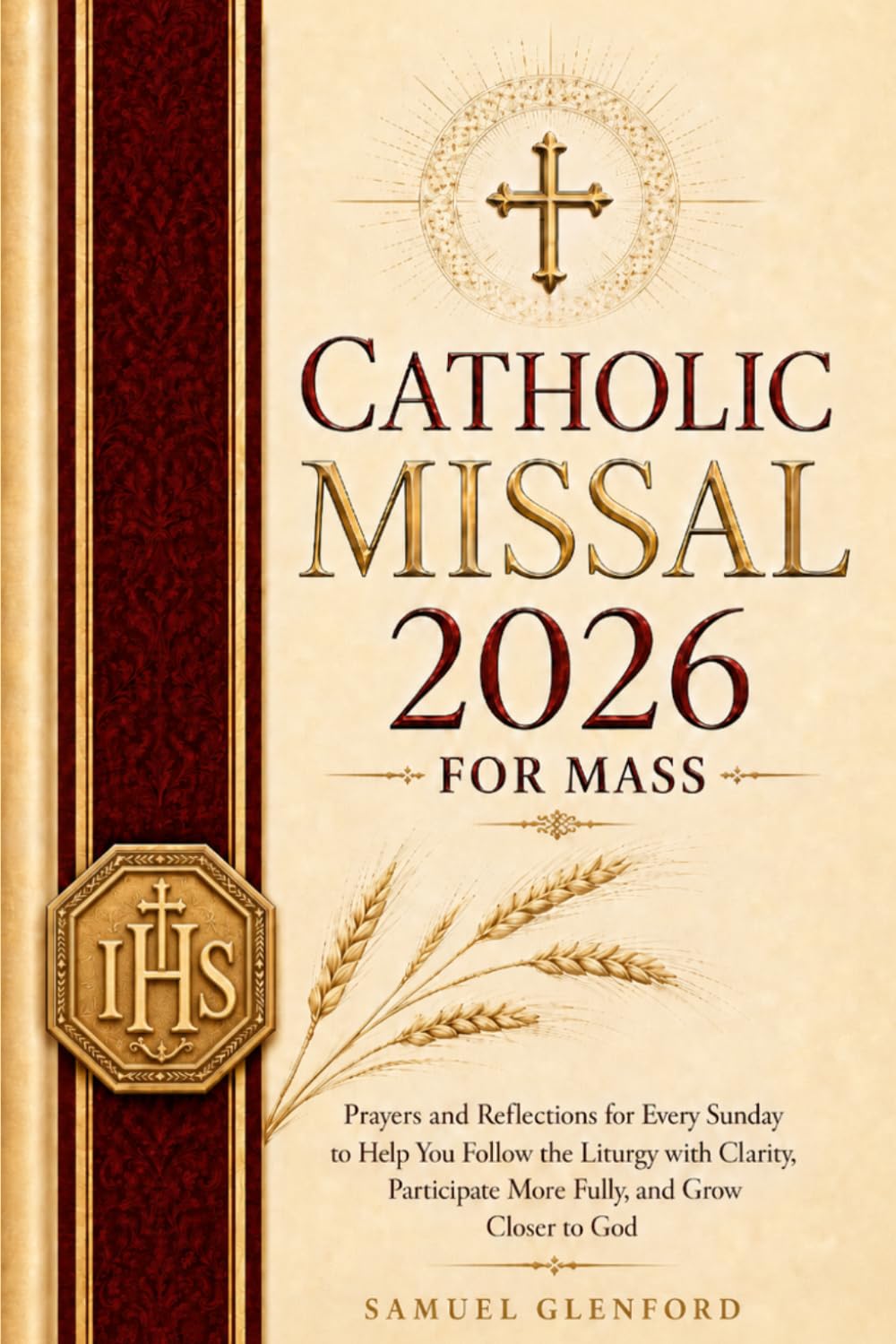 Catholic Missal 2026 for Mass: Prayers and Reflections for Every Sunday to Help You Follow the Liturgy with Clarity, Participate More Fully, and Grow Closer to God