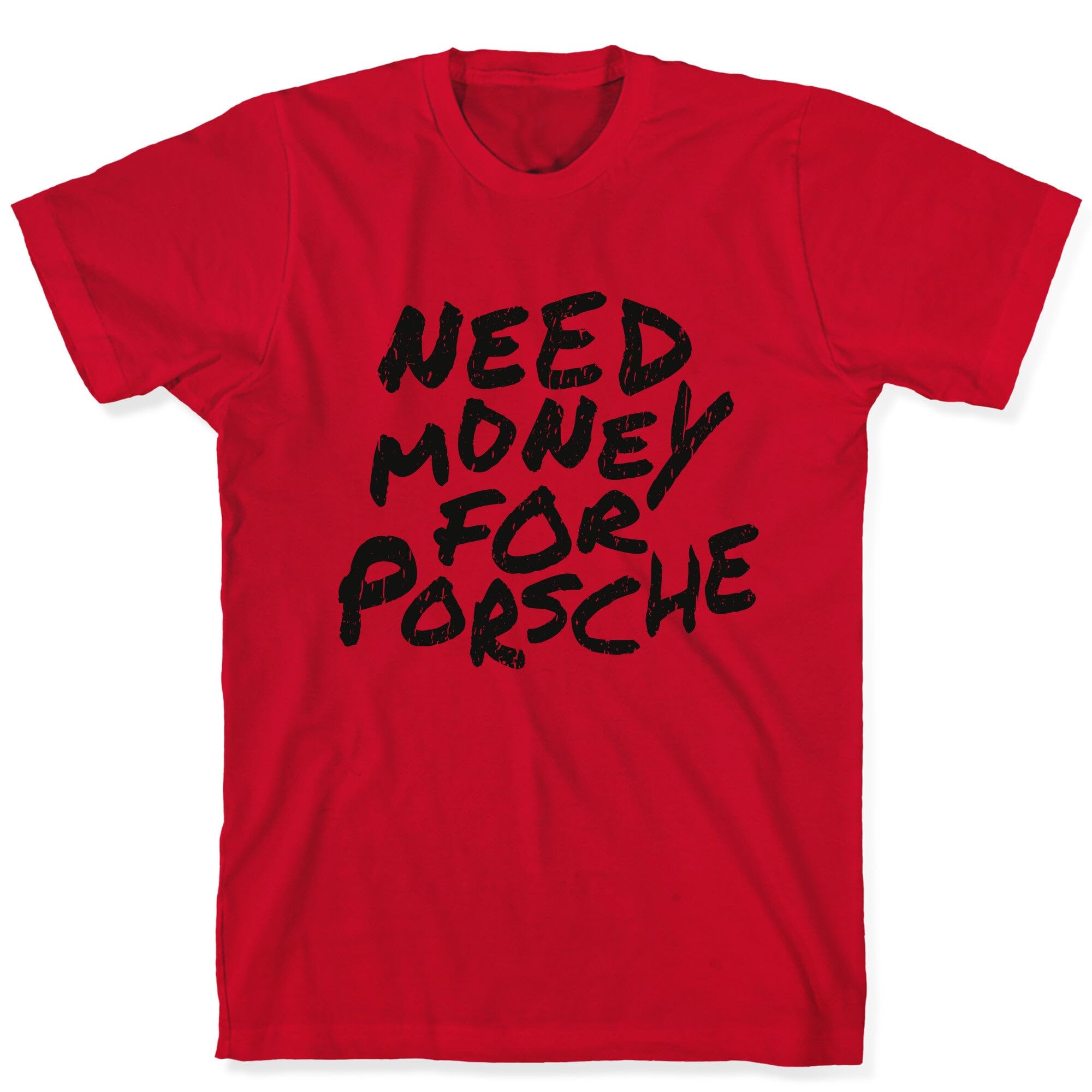 LookHUMAN Need Money for Porsche T-Shirt - Unisex Crewneck Ring Spun Cotton T-Shirt for Men & Women, Trendy Graphic Tees