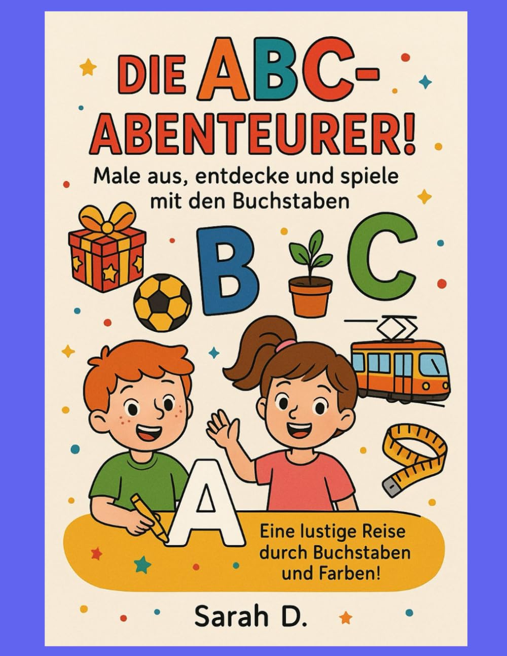 Die ABC-Abenteurer! Male aus, entdecke und spiele mit den Buchstaben: Eine lustige Reise durch Buchstaben und Farben!, (Little World – Kinder Abenteuer)