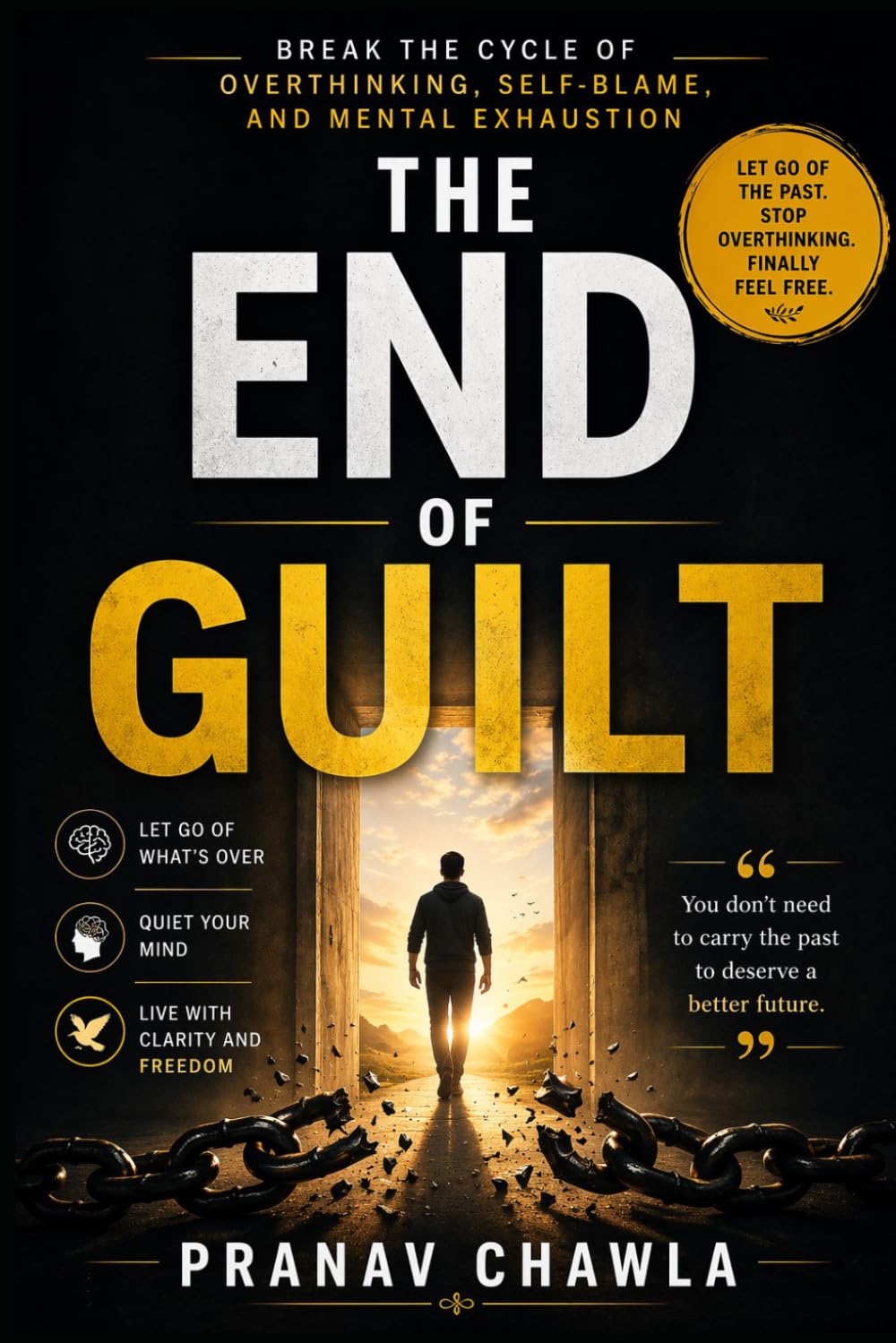 The End of Guilt: Break the Cycle of Overthinking, Self-Blame, and Mental Exhaustion