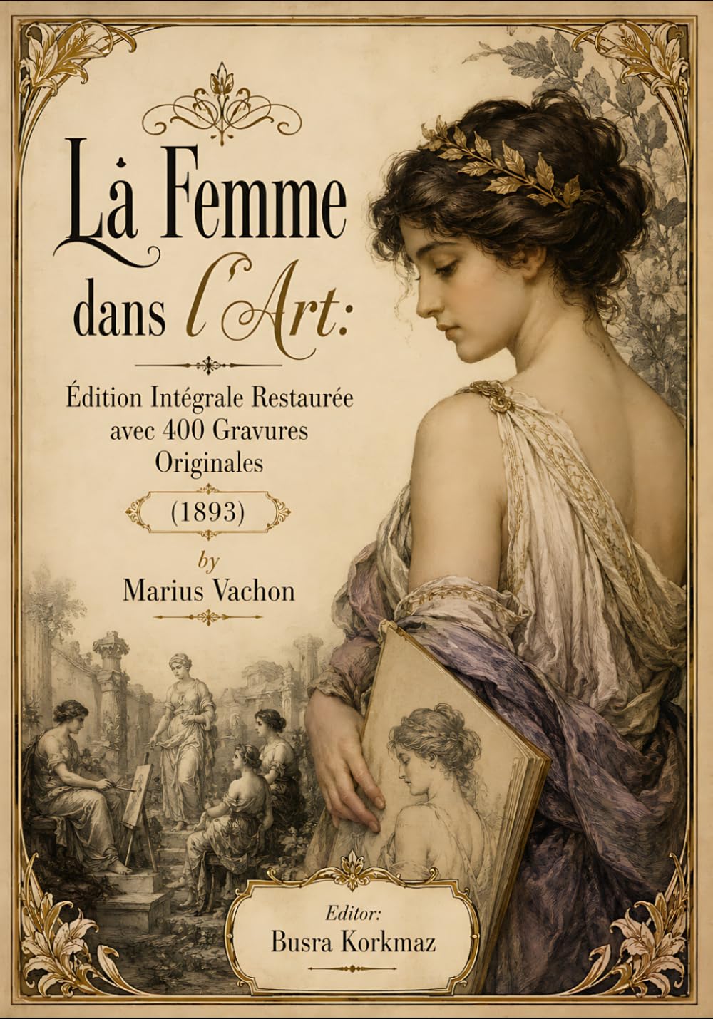 La Femme dans l'Art: Édition Intégrale Restaurée avec 400 Gravures Originales (1893)
