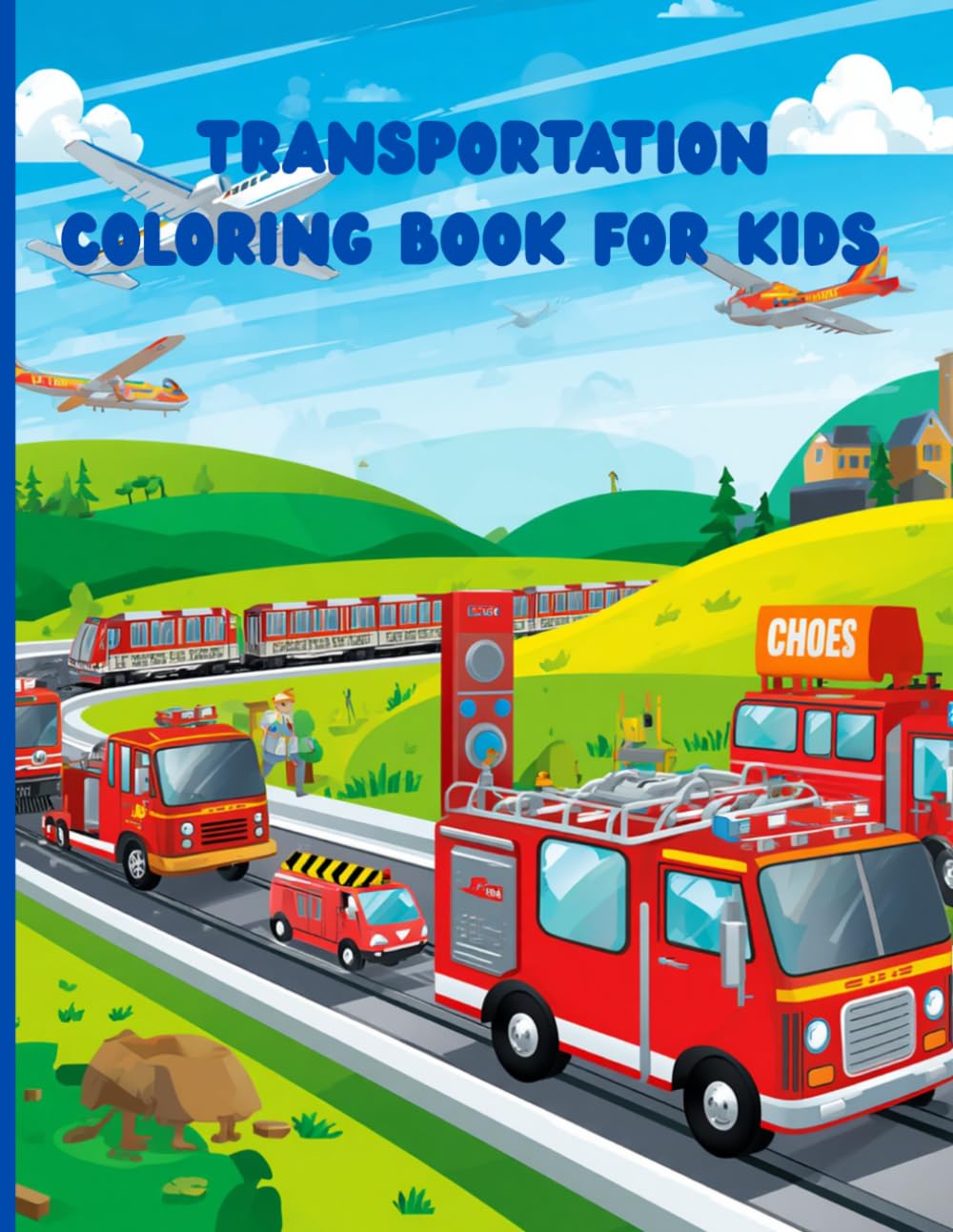 Transportation Coloring Book for Kids: Trains, Planes, Trucks and Construction Vehicles for Ages 4-8