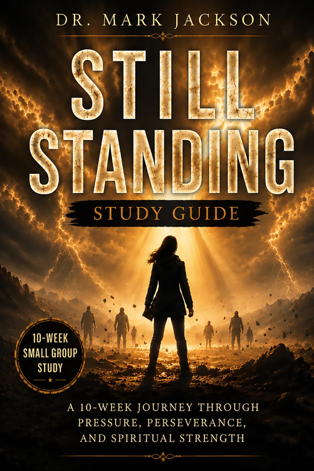 Still Standing Study Guide: A 10-Week Journey Through Pressure, Perseverance, and Spiritual Strength