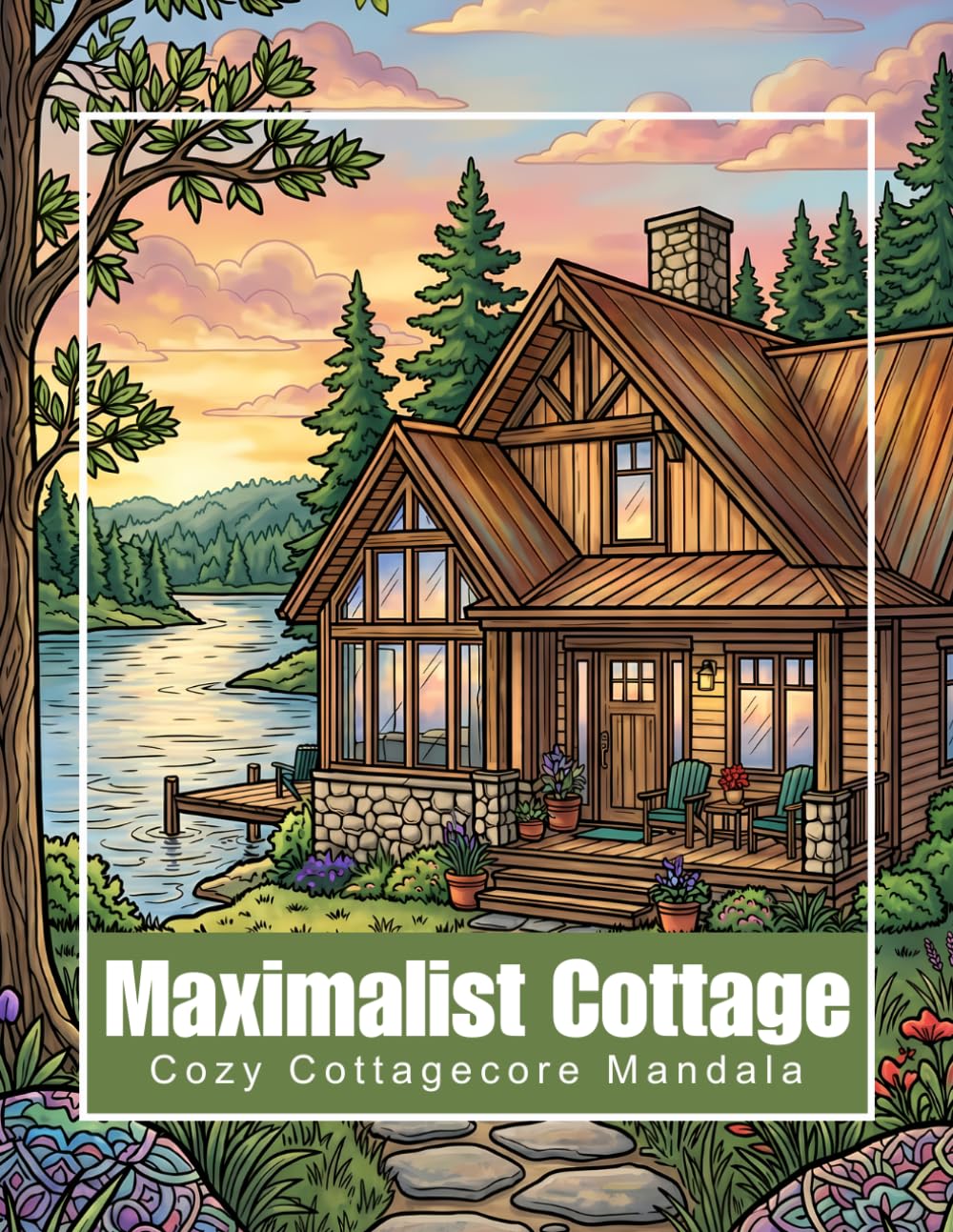 The Maximalist Cottage Coloring Book: Detailed Cozy Cottagecore Mandala Scenes for Adults: Bold Lines for Alcohol Markers, Relaxing Hygge Home Interiors and Nature Scenery