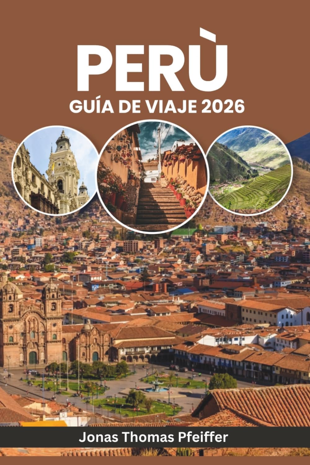 PERÚ GUÍA DE VIAJE 2026: Desde los amaneceres de Machu Picchu hasta las noches del Amazonas, explora maravillas antiguas, aventuras andinas, aldeas ... festivales y la naturaleza en Sudamérica