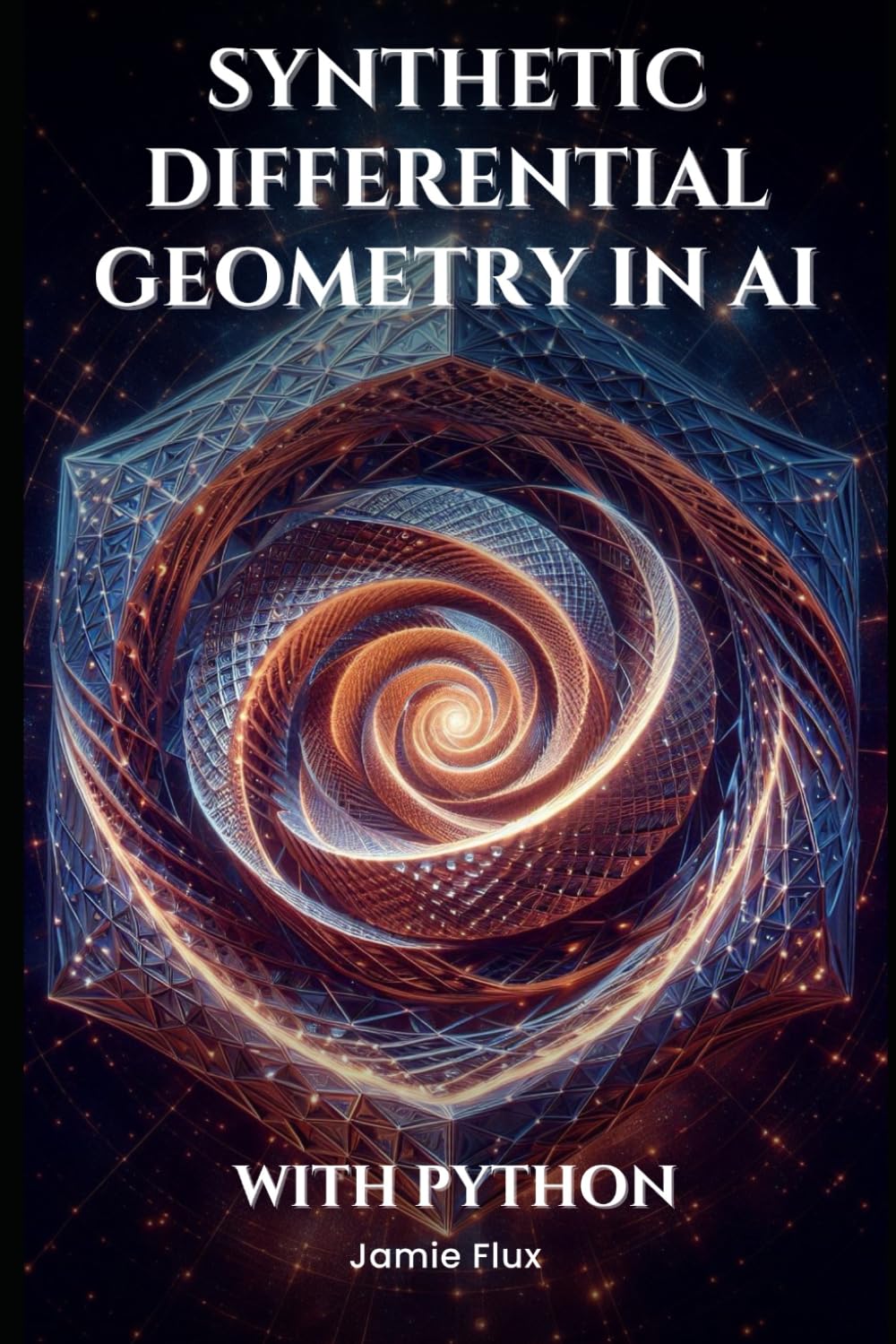 Synthetic Differential Geometry in AI: A New Approach to Machine Learning (Mastering Machine Learning)