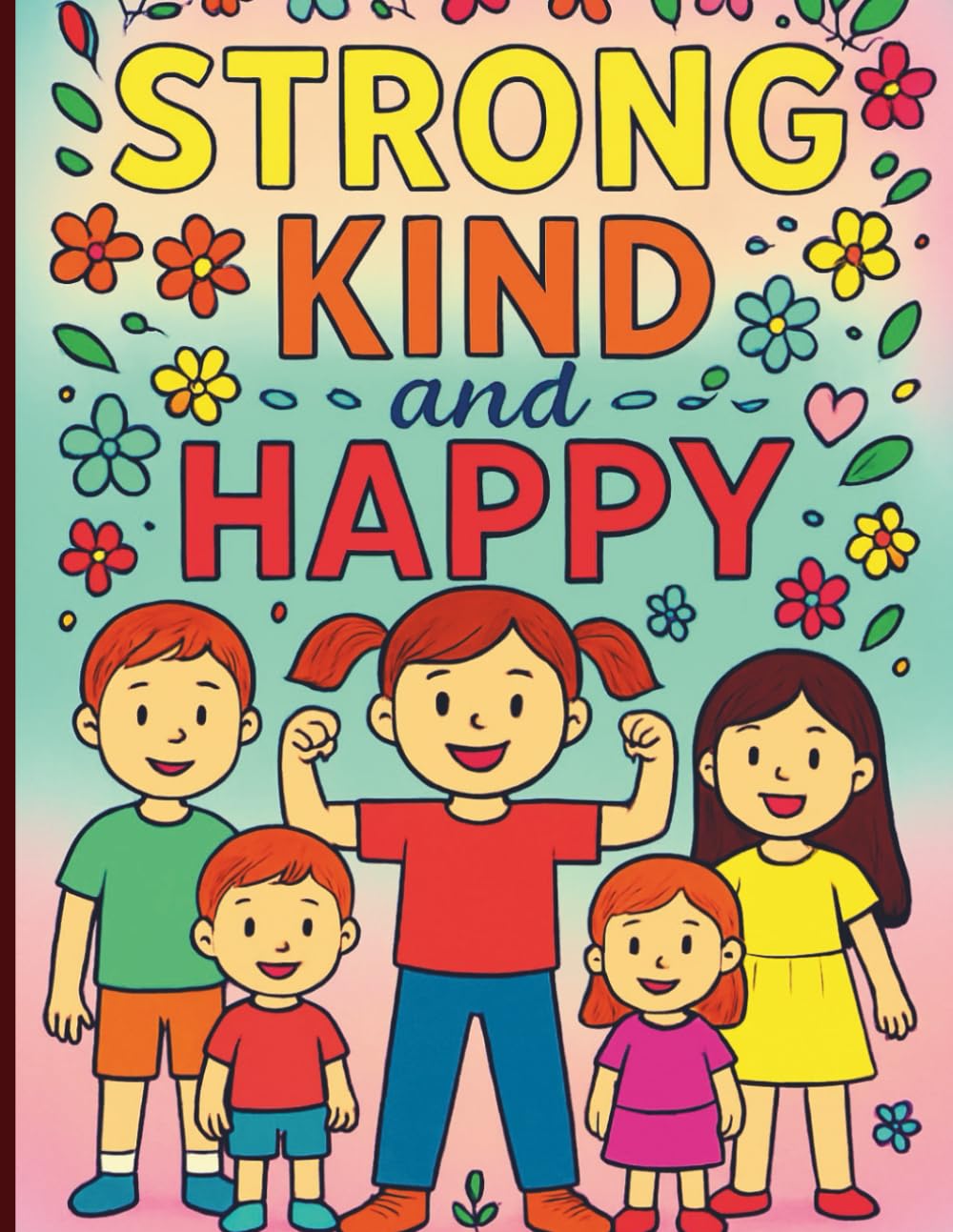 Strong, Kind, and Happy: 50 Positive Coloring Pages That Help Kids Build Confidence, Empathy, and Joy