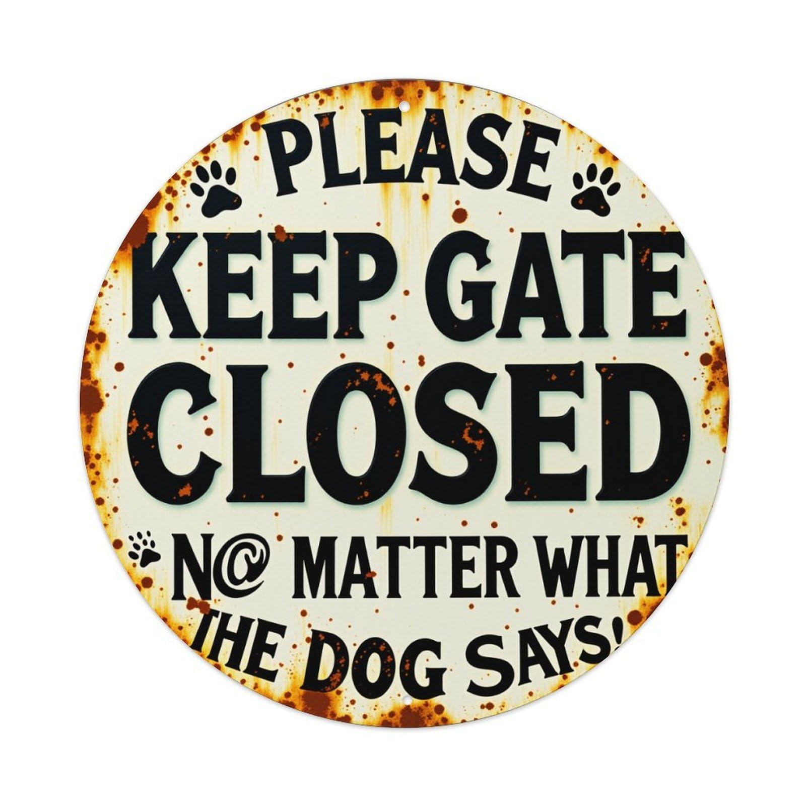 Please Keep Gate Closed No Matter What The Dog Says_2 Round Vintage Tin Sign,Retro Wall Art,Metal Poster for Home, Bar, Garage, Cafe, Rustic Indoor & Outdoor Decor, 8x8 Inches