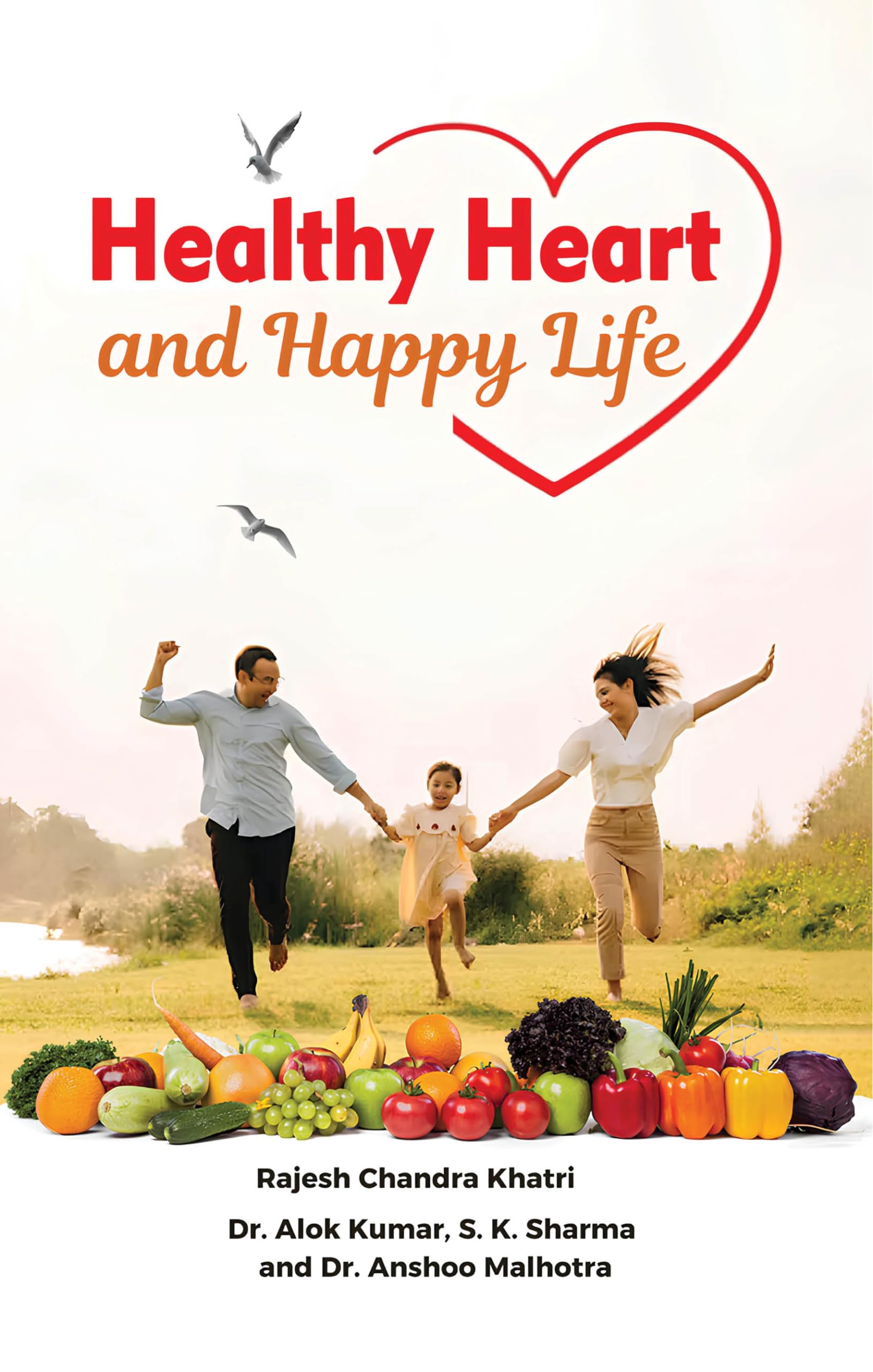 Healthy Heart and Happy Life [Paperback] Rajesh Chandra Khatri; Dr. Alok Kumar; S.K. Sharma and Dr. Anshoo Malhotra