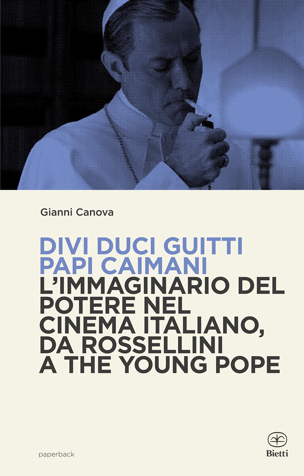 Divi Duci Guitti Papi Caimani. L'immaginario Del Potere Nel Cinema Italiano, Da Rossellini A The Young Pope - 4