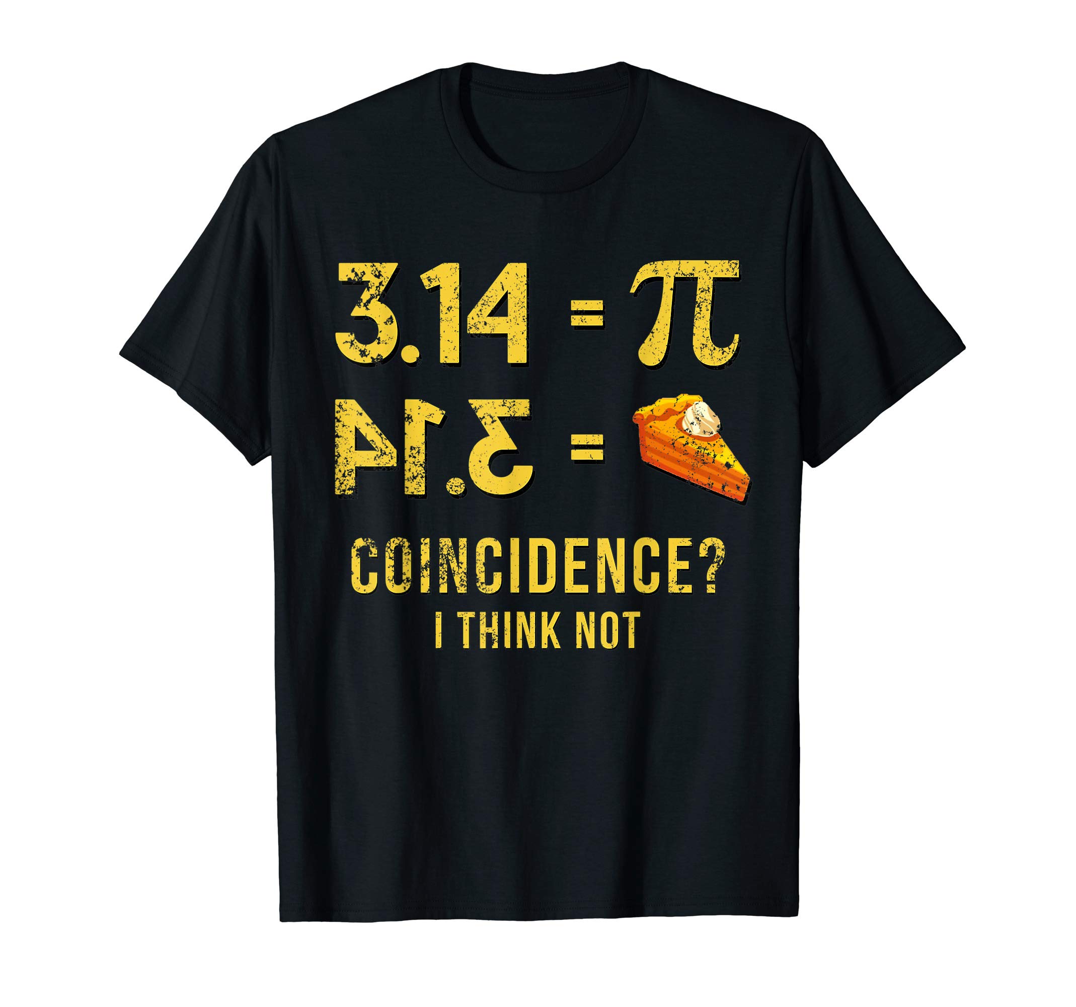 Pi Day Shirt March 14 Math Lover Science GiftPi 3 14 = Pie Coincidence ? I Think Not Math Pun T-ShirtOEKO-TEX STANDARD 100