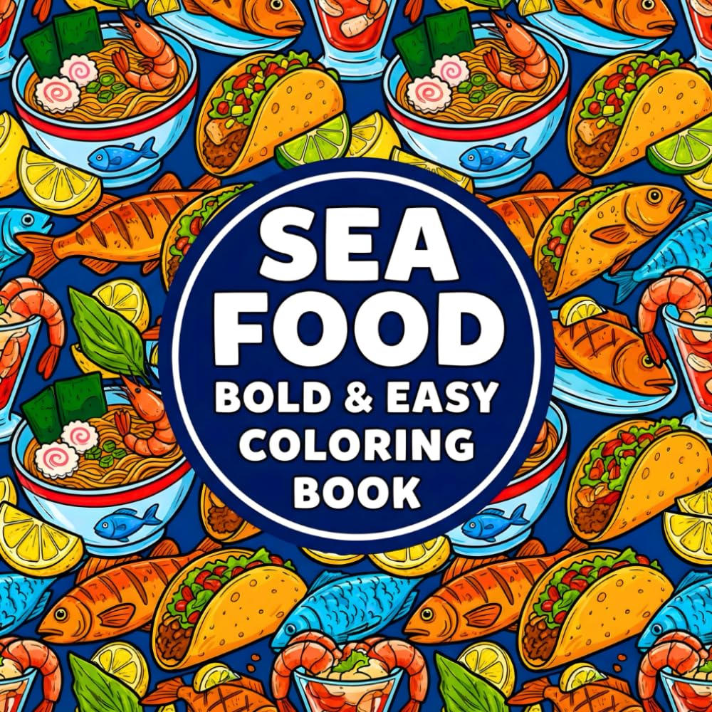 Sea Food Coloring Book: Bold & Easy 50 Different Plates | Designed for Adults and Kids | Stress Relieving