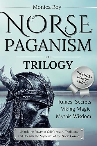 Norse Paganism Trilogy: Runes’ Secrets, Viking Magic, Mythic Wisdom. Unlock the Power of Odin's Asatru Traditions and Unearth the Mysteries of the Norse Cosmos. (Mythology and Paganism)