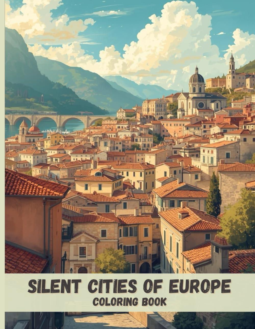 Silent Cities of Europe Coloring Book: Historic Architecture, Cobblestone Streets, and Scenic Old-World Landscapes for Relaxation