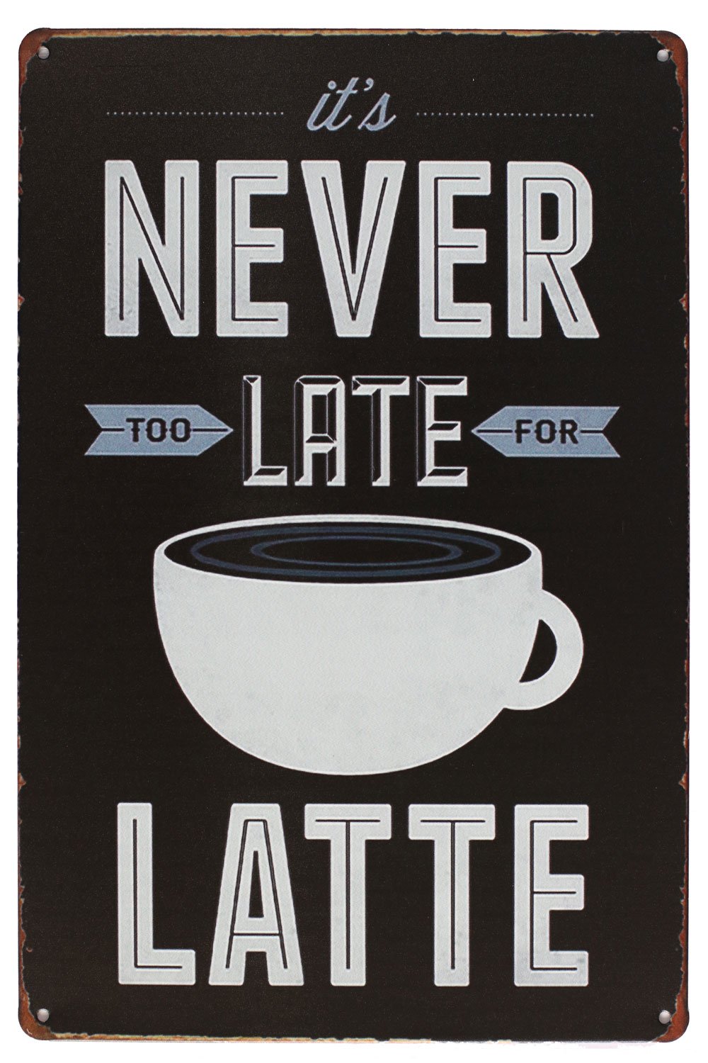 Hioni It's Never Too Late For Latte Metal Tin Sign, Vintage Plaque Wall Decor