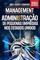 MANAGEMENT Administração de pequenas empresas nos Estados Unidos: O guia prático para brasileiros que querem construir negócios lucrativos (Portuguese Edition)