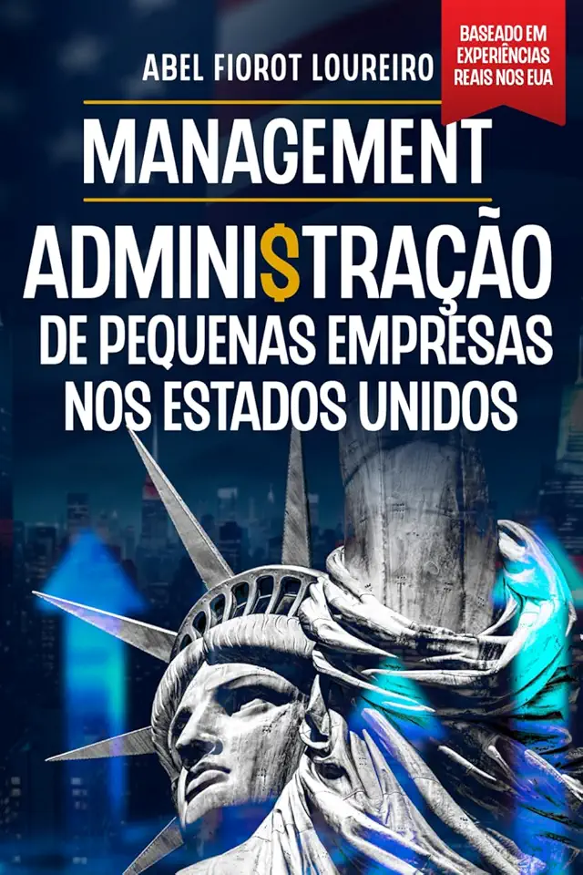 MANAGEMENT Administração de pequenas empresas nos Estados Unidos: O guia prático para brasileiros que querem construir negócios lucrativos (Portuguese Edition)