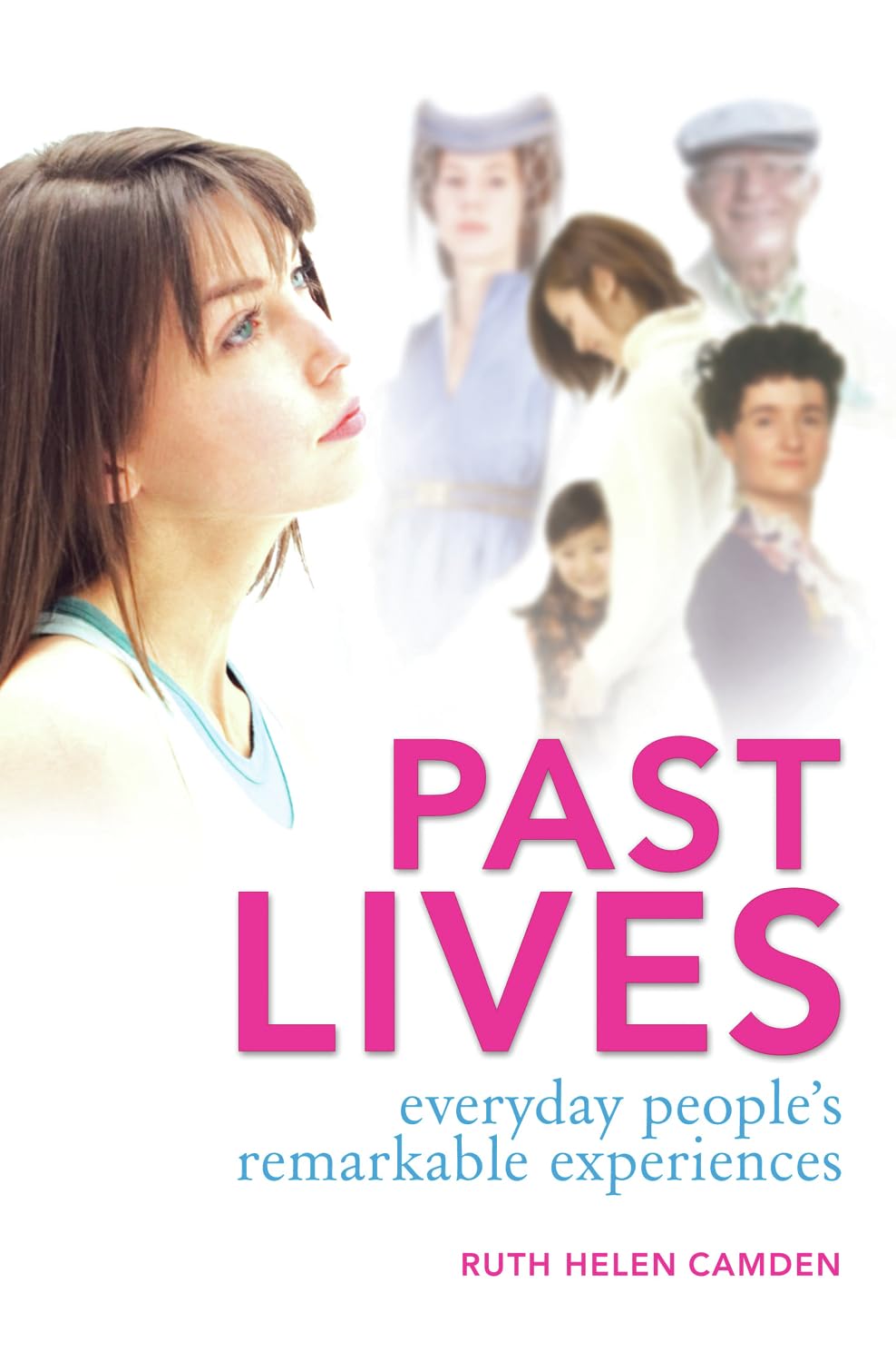 Past Lives: Everyday People's Remarkable Experiences [Paperback] Camden, Ruth Helen