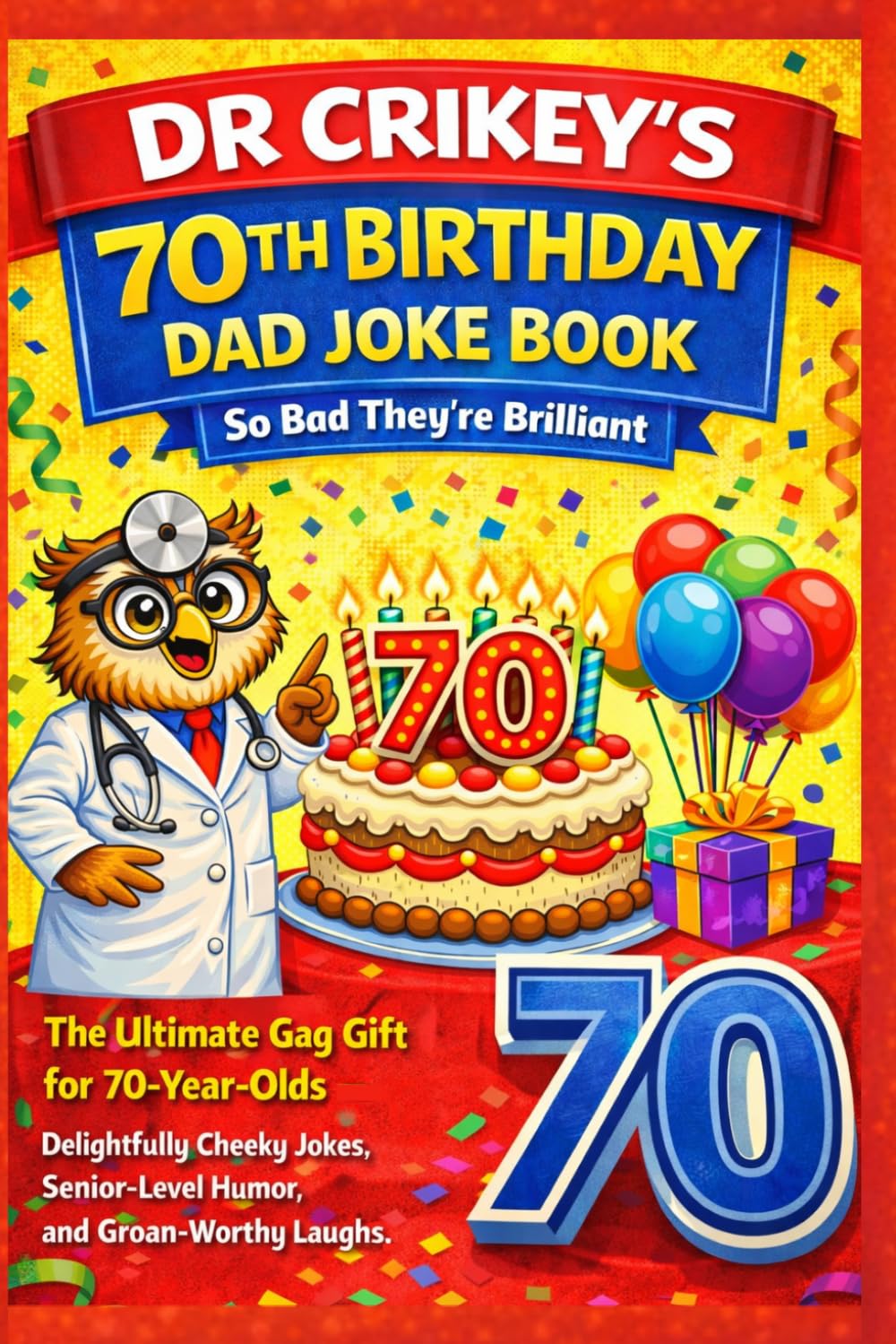 70th Birthday Dad Joke Book: The Perfect Birthday Gift: Hilarious Jokes, Senior Humor & a 70th Birthday Gag — by Dr. Crikey (Dad Jokes by Dr Crikey)