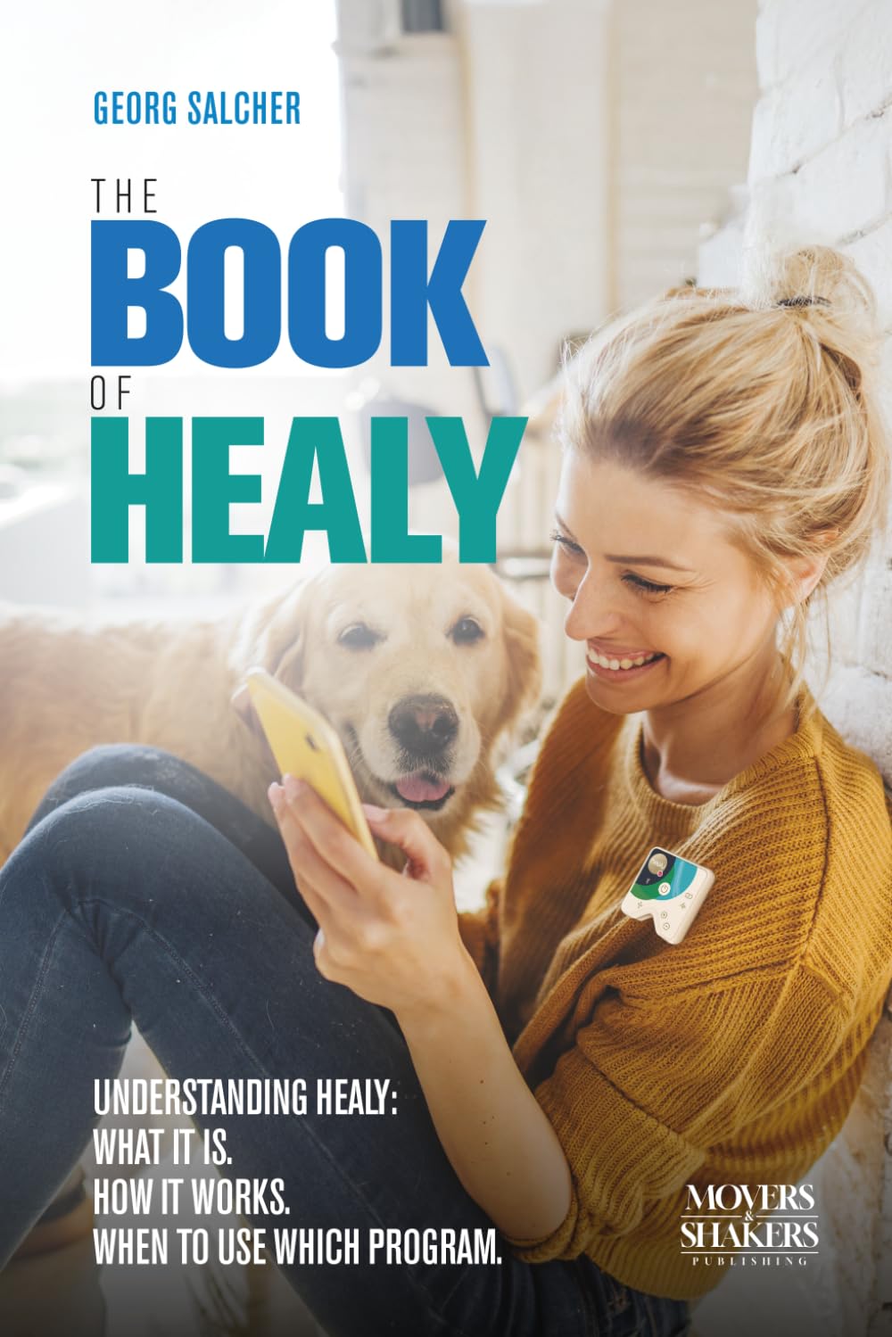 The Book of Healy: Understanding Healy: What it is. How it works. When to use which program.