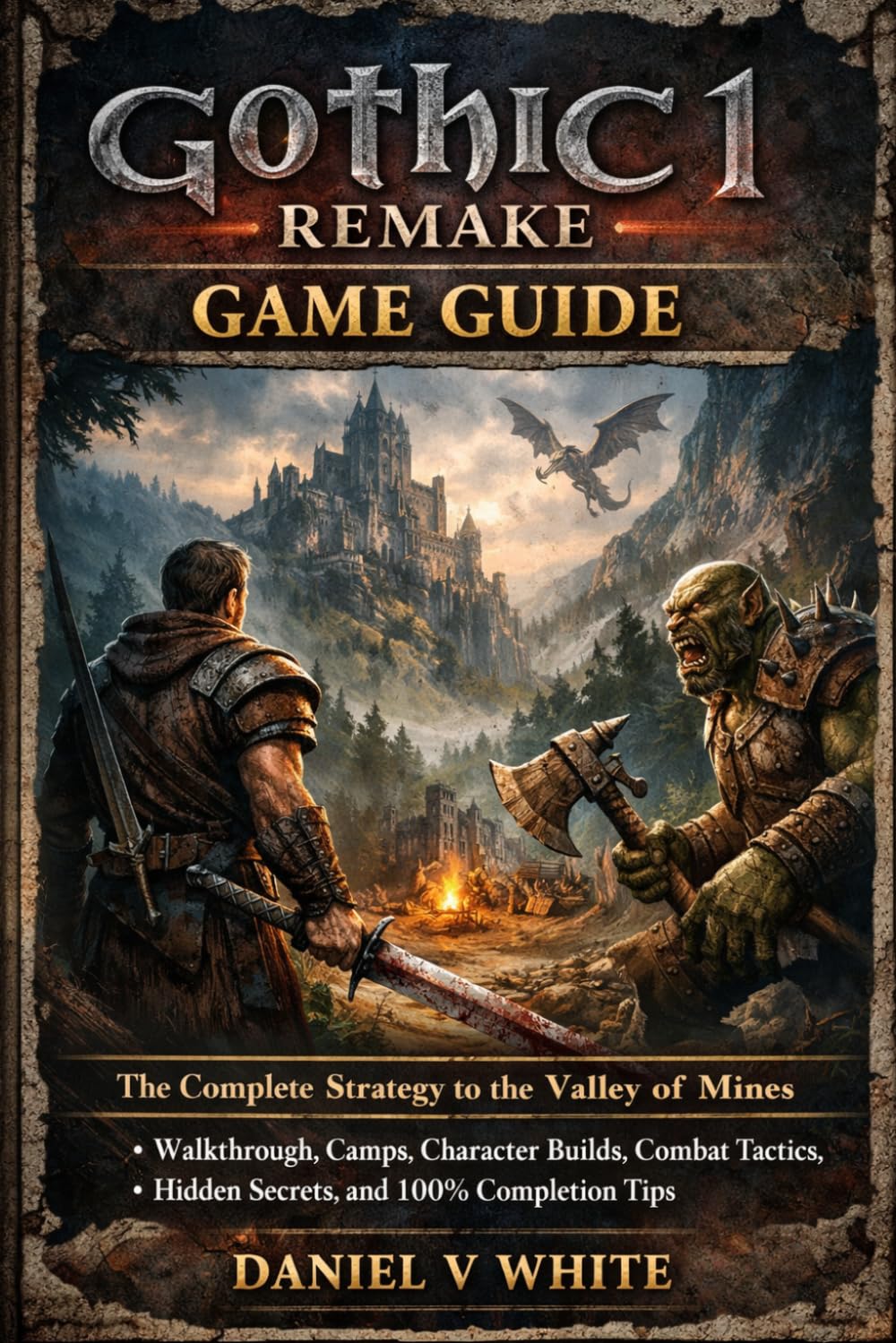 Gothic 1 Remake Game Guide: The Complete Strategy to the Valley of Mines Walkthrough, Camps, Character Builds, Combat Tactics, Hidden Secrets, and 100% Completion Tips