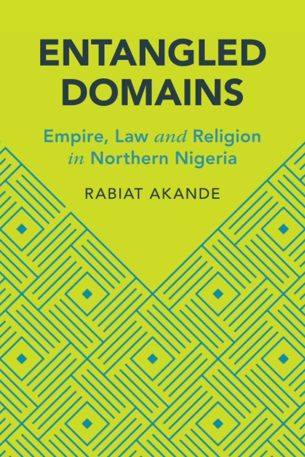 Entangled Domains: Empire, Law and Religion in Northern Nigeria (Cambridge Studies in Law and Society)