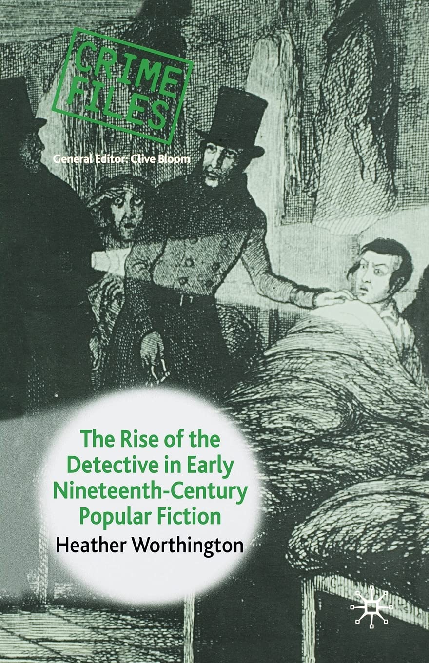 The Rise of the Detective in Early Nineteenth-Century Popular Fiction (Crime Files)